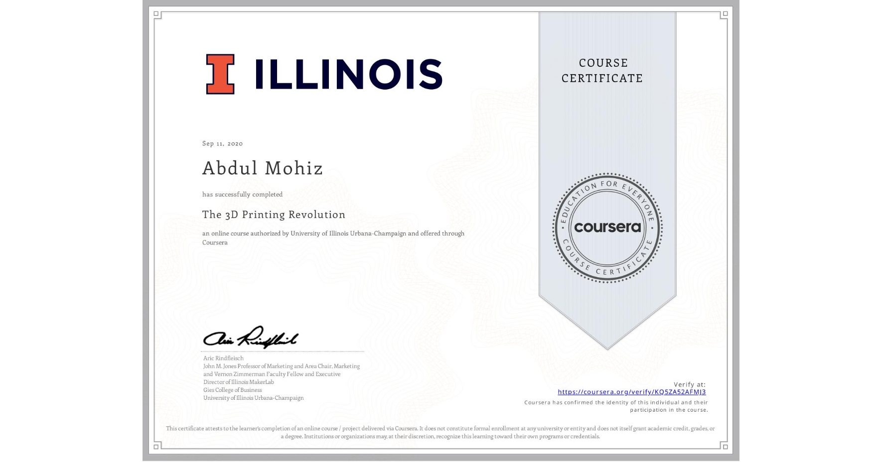 View certificate for Abdul Mohiz, The 3D Printing Revolution, an online non-credit course authorized by University of Illinois Urbana-Champaign and offered through Coursera