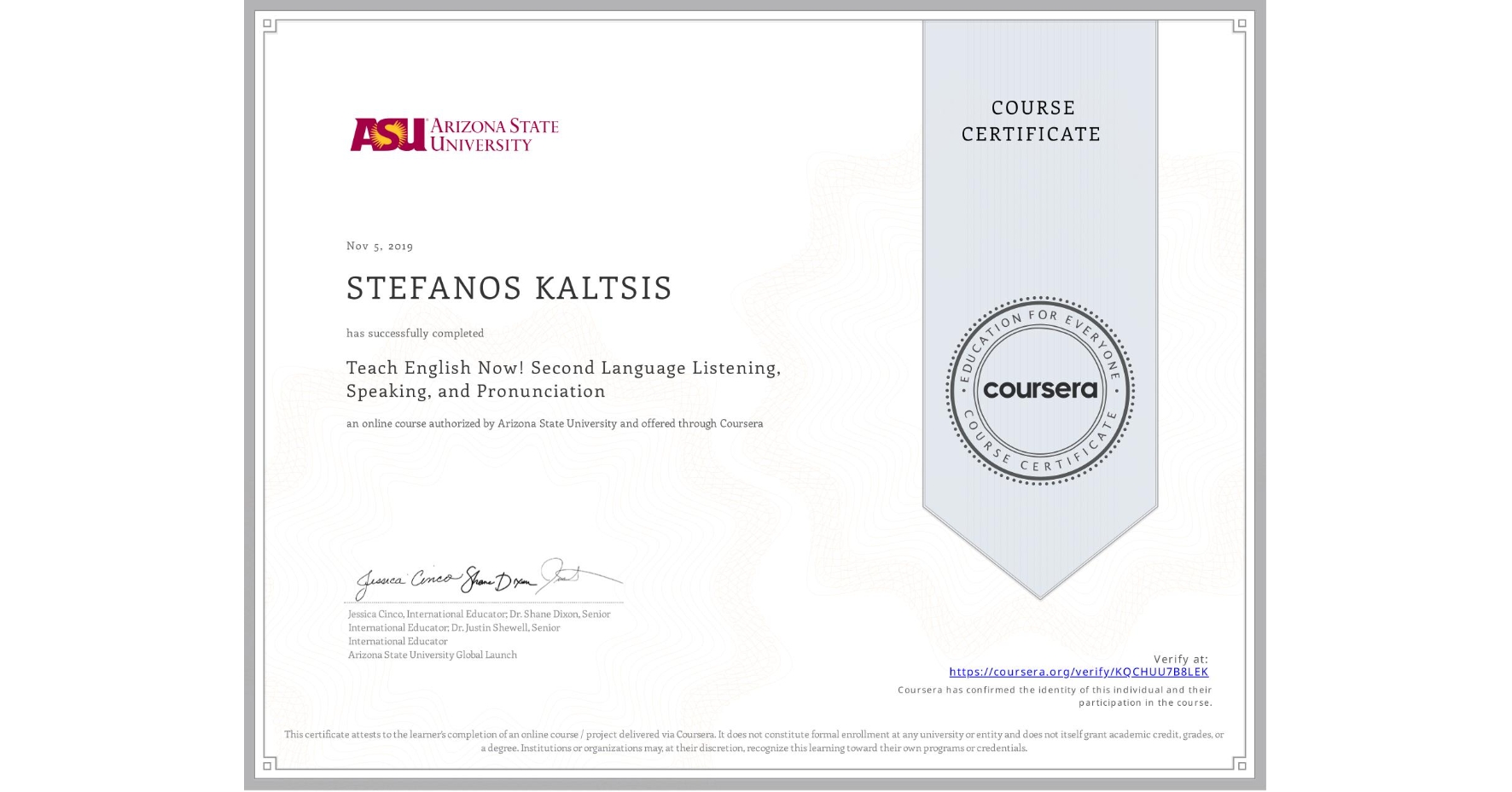 View certificate for STEFANOS KALTSIS, Teach English Now! Second Language Listening, Speaking, and Pronunciation, an online non-credit course authorized by Arizona State University and offered through Coursera