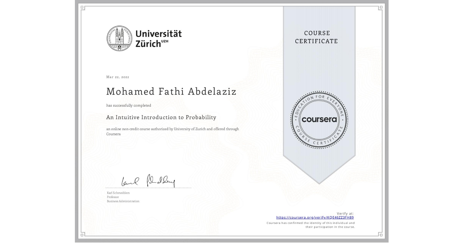 View certificate for Mohamed Fathi Abdelaziz, An Intuitive Introduction to Probability, an online non-credit course authorized by University of Zurich and offered through Coursera