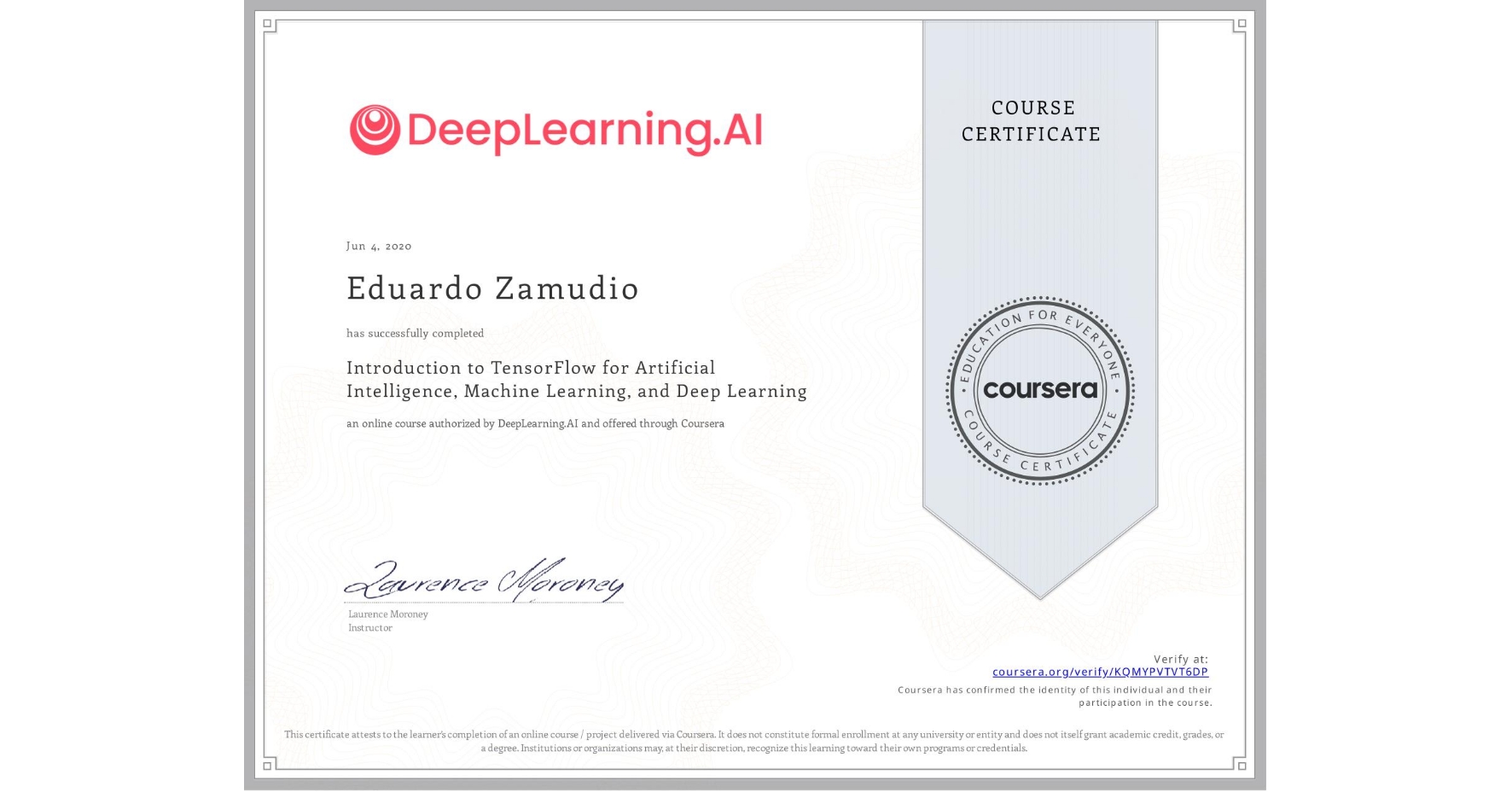 View certificate for Eduardo Zamudio, Introduction to TensorFlow for Artificial Intelligence, Machine Learning, and Deep Learning, an online non-credit course authorized by DeepLearning.AI and offered through Coursera
