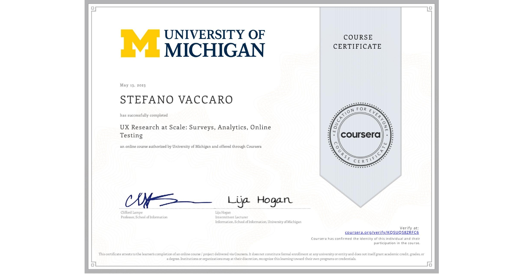 View certificate for STEFANO VACCARO, UX Research at Scale: Surveys, Analytics, Online Testing, an online non-credit course authorized by University of Michigan and offered through Coursera