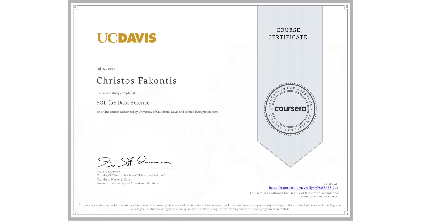 View certificate for Christos Fakontis, SQL for Data Science, an online non-credit course authorized by University of California, Davis and offered through Coursera