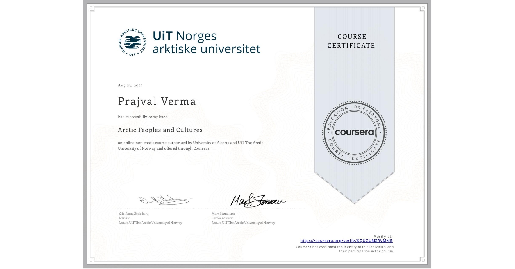 View certificate for Prajval Verma, Arctic Peoples and Cultures , an online non-credit course authorized by University of Alberta & UiT The Arctic University of Norway and offered through Coursera