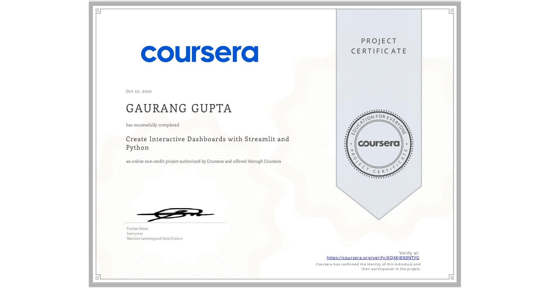 View certificate for GAURANG GUPTA, Create Interactive Dashboards with Streamlit and Python, an online non-credit course authorized by Coursera and offered through Coursera