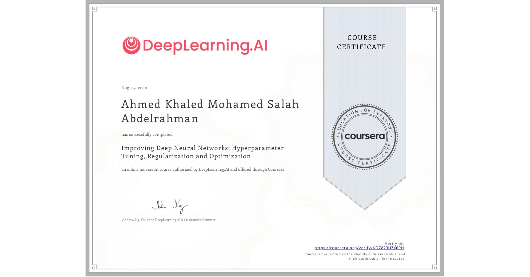 View certificate for Ahmed Khaled Mohamed Salah Abdelrahman, Improving Deep Neural Networks: Hyperparameter Tuning, Regularization and Optimization, an online non-credit course authorized by DeepLearning.AI and offered through Coursera