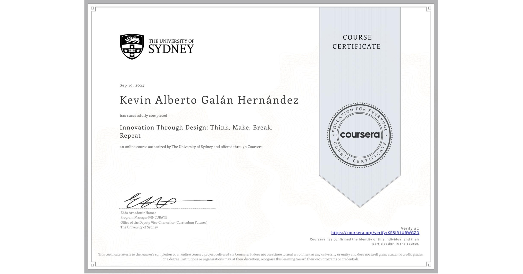 View certificate for Kevin Alberto Galán Hernández, Innovation Through Design: Think, Make, Break, Repeat, an online non-credit course authorized by The University of Sydney and offered through Coursera