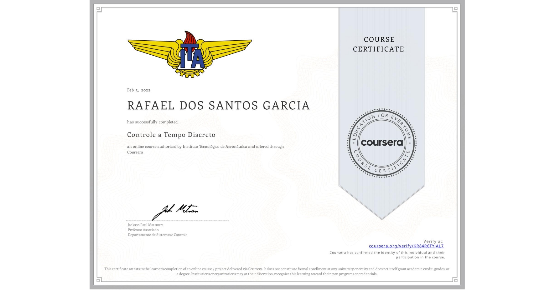 View certificate for RAFAEL DOS SANTOS GARCIA, Controle a Tempo Discreto, an online non-credit course authorized by Instituto Tecnológico de Aeronáutica and offered through Coursera