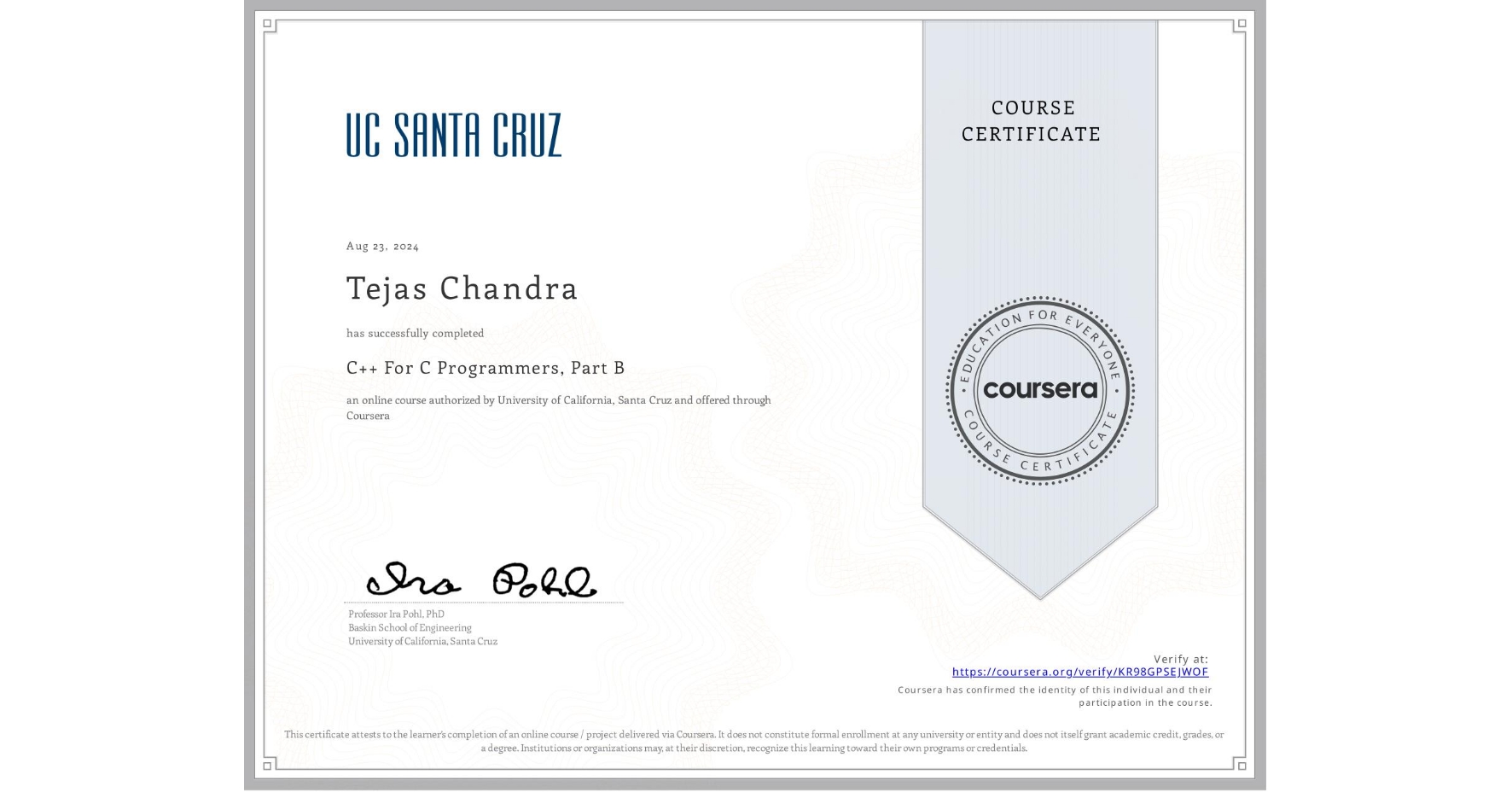 View certificate for Tejas Chandra, C++ For C Programmers, Part B, an online non-credit course authorized by University of California, Santa Cruz and offered through Coursera