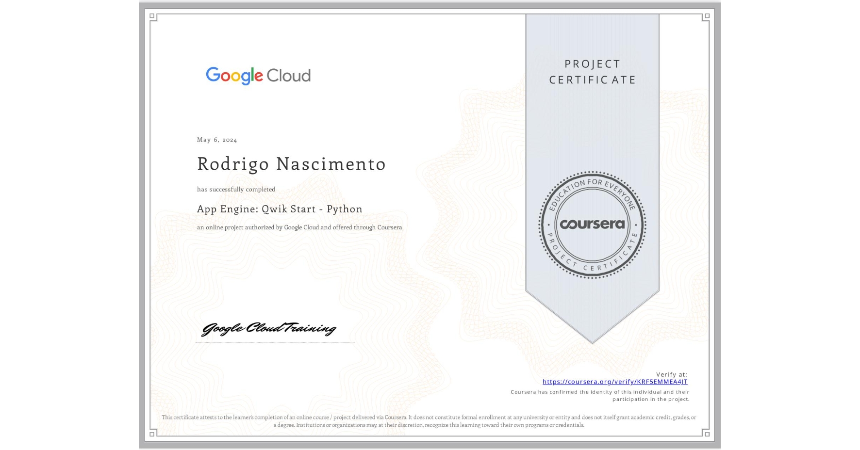 View certificate for Rodrigo Nascimento, App Engine: Qwik Start - Python, an online non-credit course authorized by Google Cloud and offered through Coursera