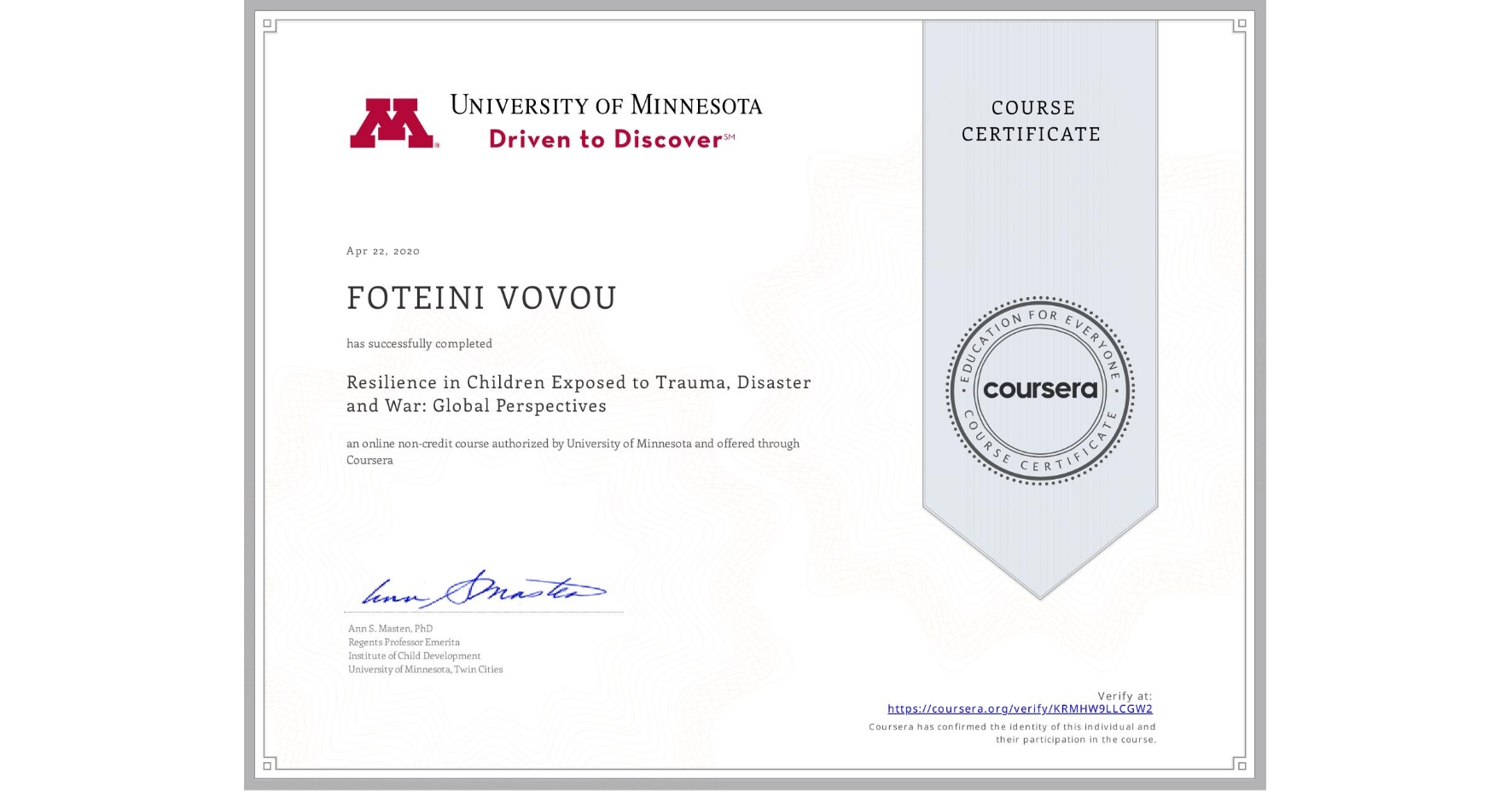 View certificate for FOTEINI VOVOU, Resilience in Children Exposed to Trauma, Disaster and War: Global Perspectives, an online non-credit course authorized by University of Minnesota and offered through Coursera