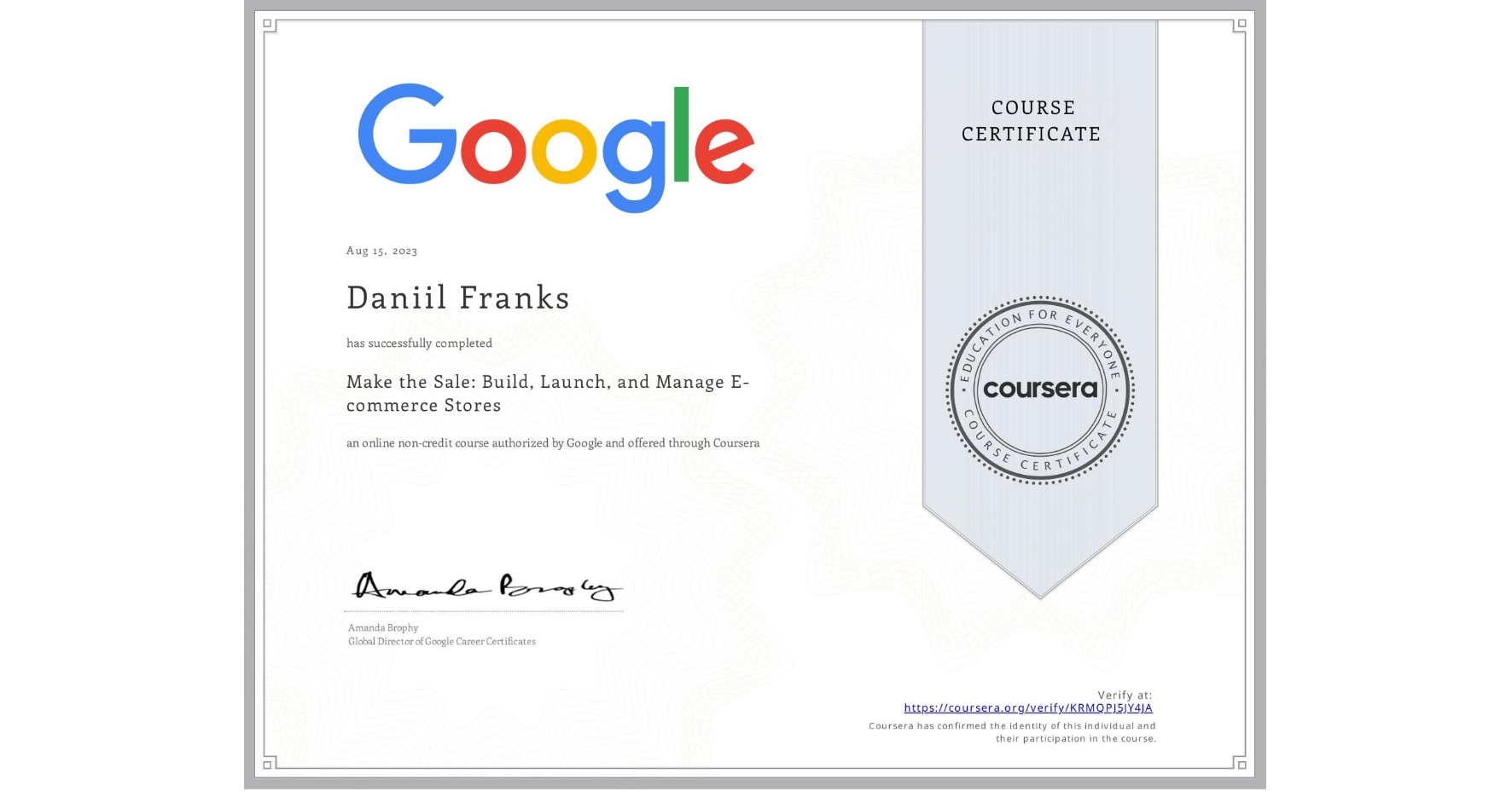 View certificate for Daniil Franks, Make the Sale: Build, Launch, and Manage E-commerce Stores, an online non-credit course authorized by Google and offered through Coursera