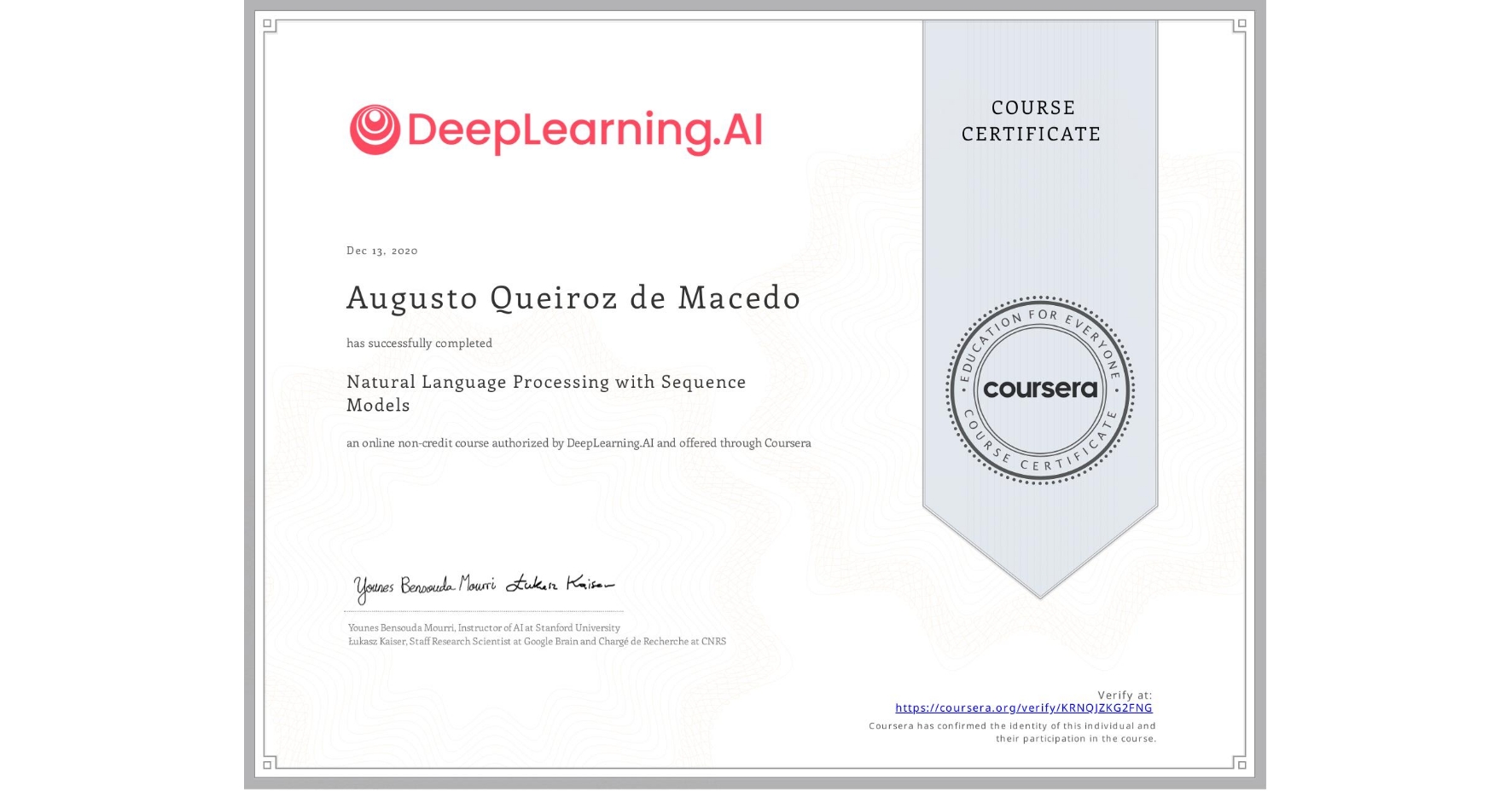 View certificate for Augusto Queiroz de Macedo, Natural Language Processing with Sequence Models, an online non-credit course authorized by DeepLearning.AI and offered through Coursera