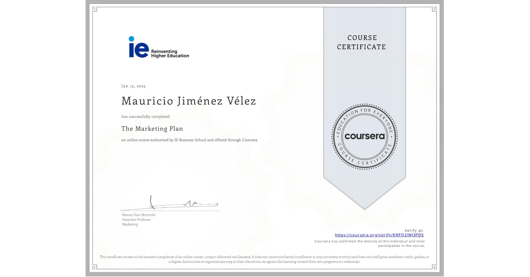 View certificate for Mauricio Jiménez Vélez, The Marketing Plan, an online non-credit course authorized by IE Business School and offered through Coursera