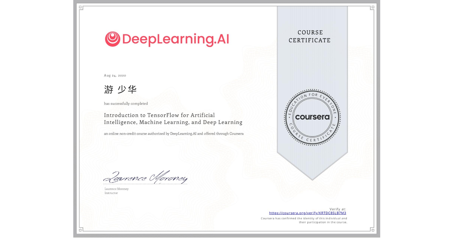View certificate for 游 少华, Introduction to TensorFlow for Artificial Intelligence, Machine Learning, and Deep Learning, an online non-credit course authorized by DeepLearning.AI and offered through Coursera