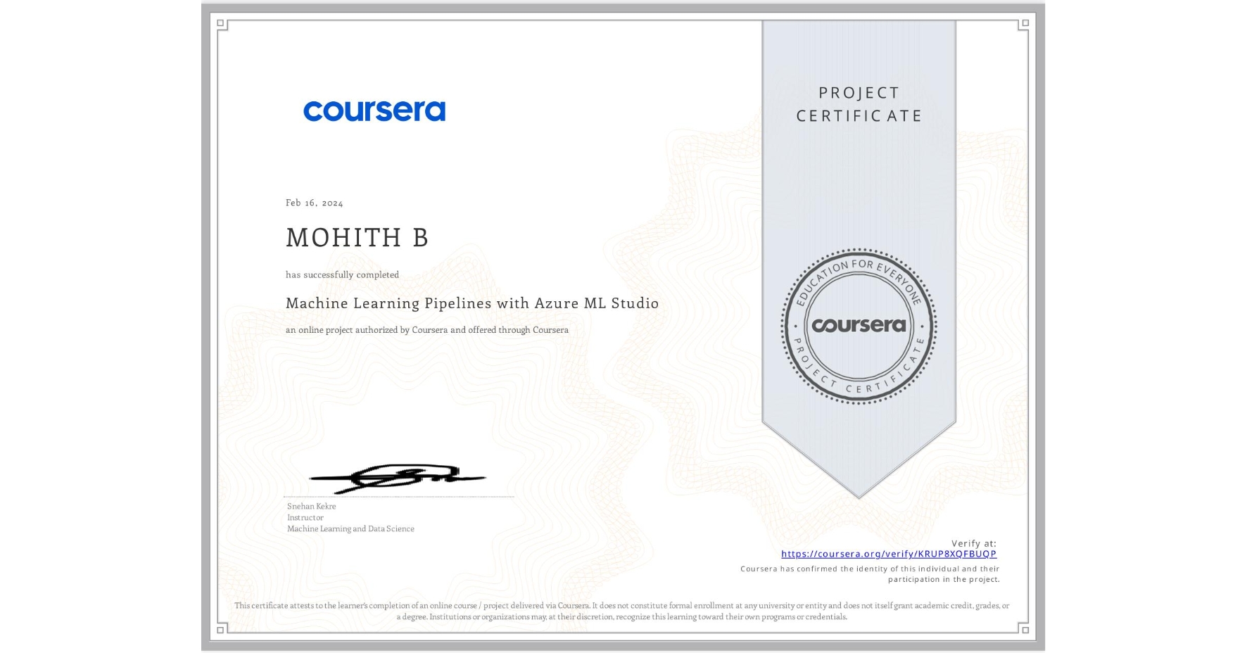 View certificate for MOHITH B, Machine Learning Pipelines with Azure ML Studio, an online non-credit course authorized by Coursera and offered through Coursera