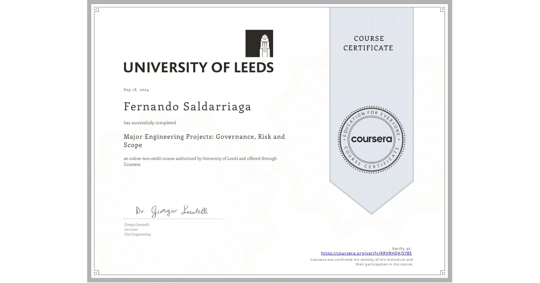 View certificate for Fernando Saldarriaga, Major Engineering Projects: Governance, Risk and Scope, an online non-credit course authorized by University of Leeds and offered through Coursera