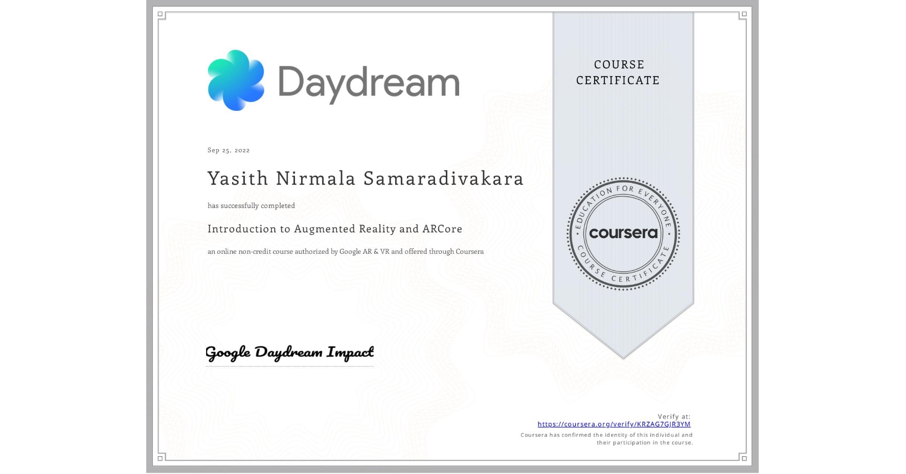 View certificate for Yasith Nirmala Samaradivakara , Introduction to Augmented Reality and ARCore, an online non-credit course authorized by Google AR & VR and offered through Coursera