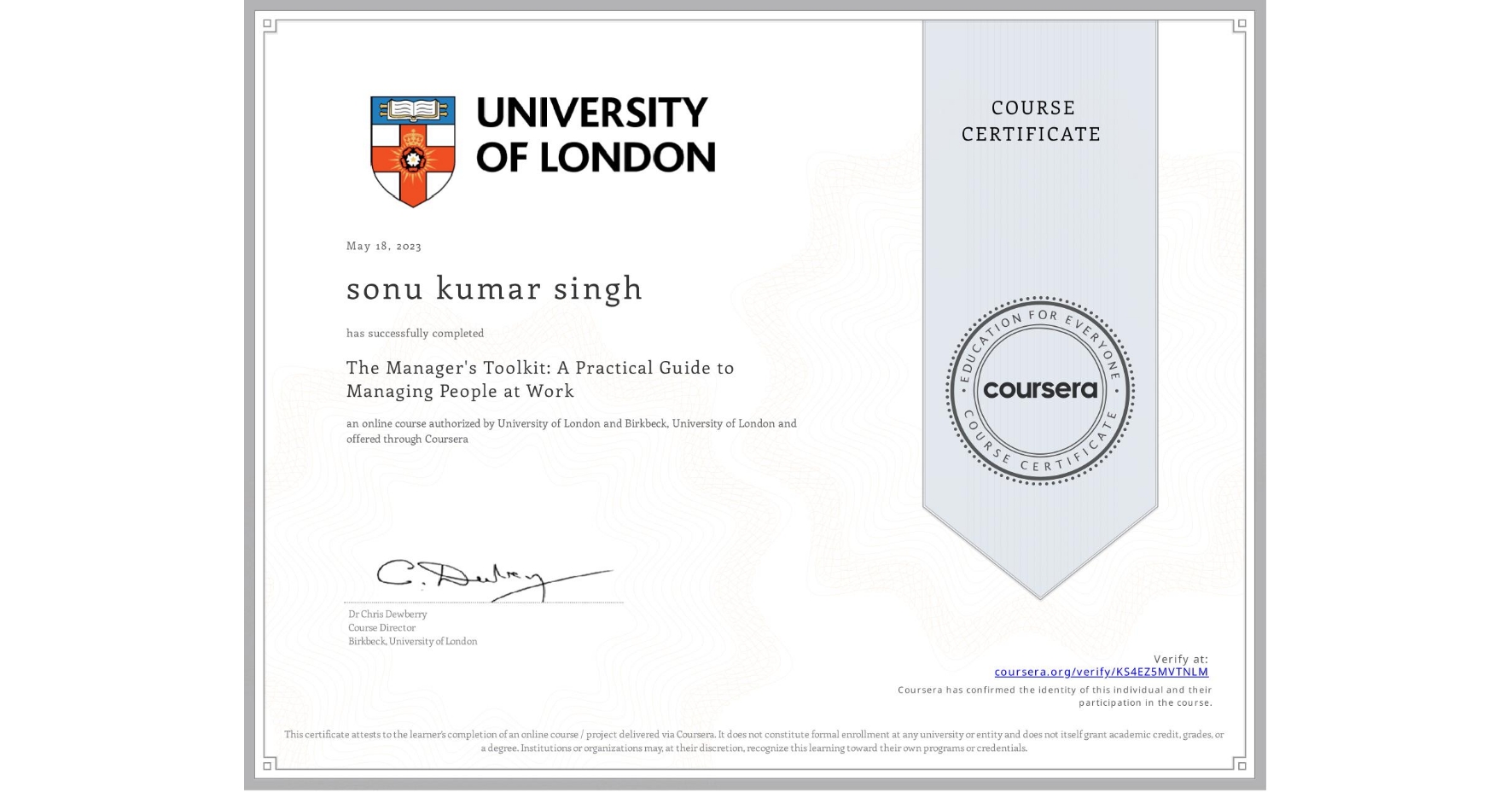 View certificate for sonu kumar singh, The Manager's Toolkit: A Practical Guide to Managing People at Work, an online non-credit course authorized by University of London & Birkbeck, University of London and offered through Coursera
