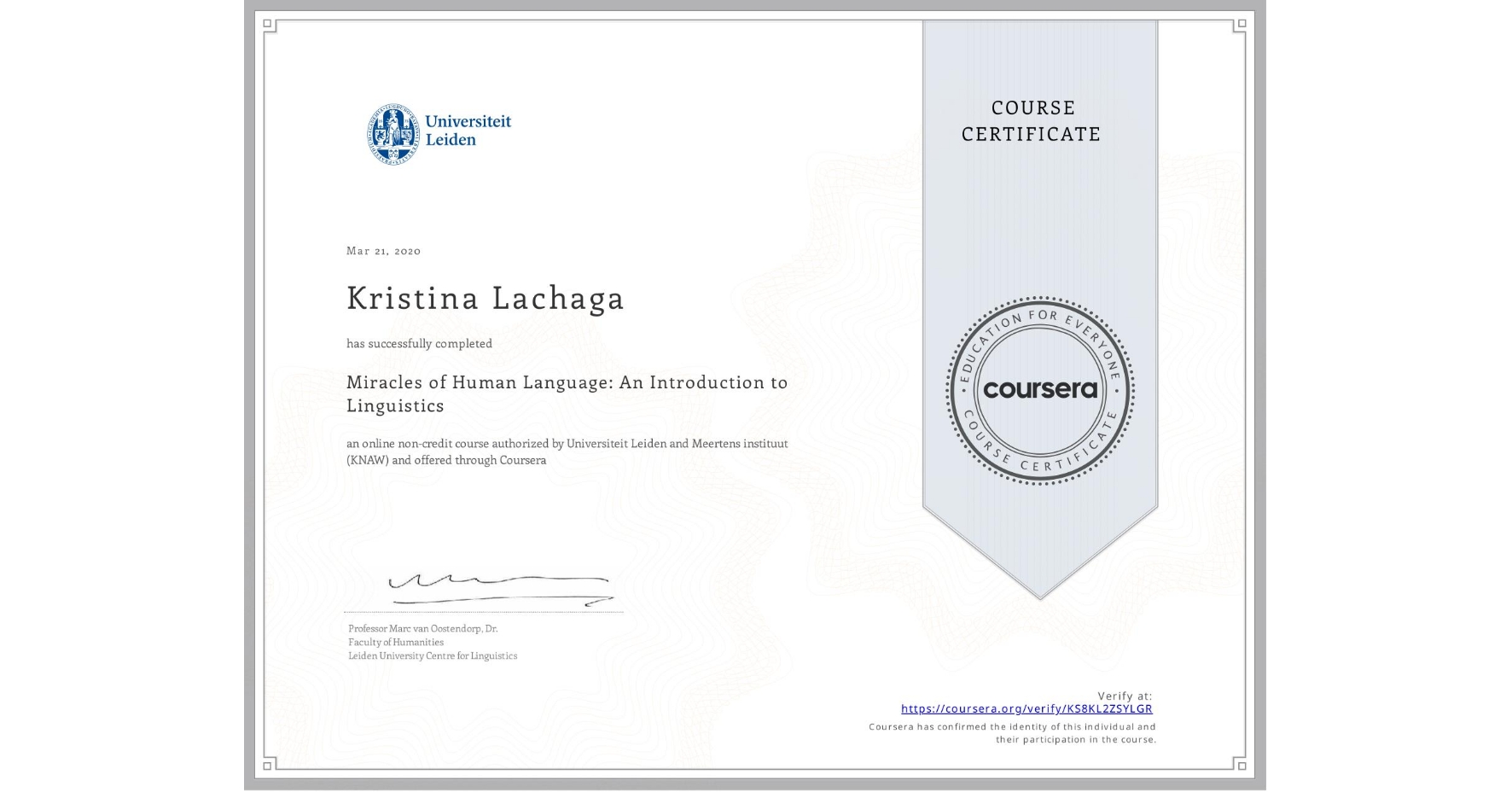 View certificate for Kristina Lachaga, Miracles of Human Language: An Introduction to Linguistics, an online non-credit course authorized by Universiteit Leiden & Meertens instituut (KNAW) and offered through Coursera