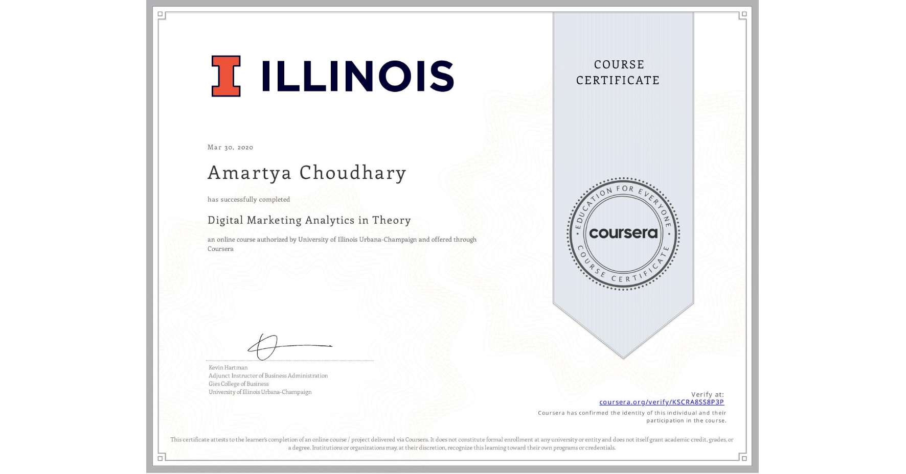 View certificate for Amartya Choudhary, Digital Marketing Analytics in Theory, an online non-credit course authorized by University of Illinois Urbana-Champaign and offered through Coursera