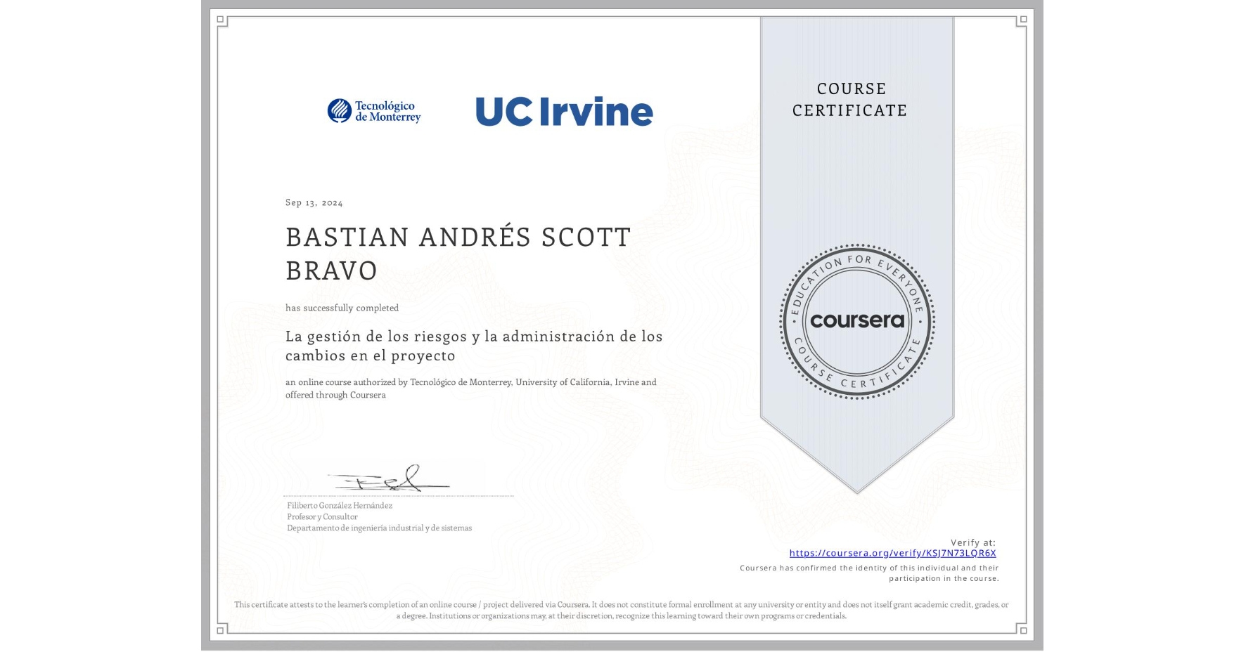 View certificate for BASTIAN ANDRÉS SCOTT BRAVO, La gestión de los riesgos y la administración de los cambios en el proyecto, an online non-credit course authorized by Tecnológico de Monterrey & University of California, Irvine and offered through Coursera