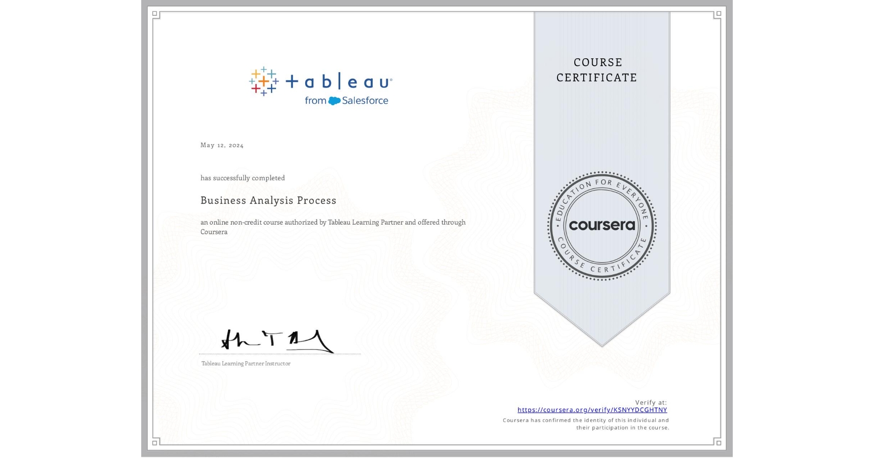 View certificate for , Business Analysis Process, an online non-credit course authorized by Tableau Learning Partner and offered through Coursera