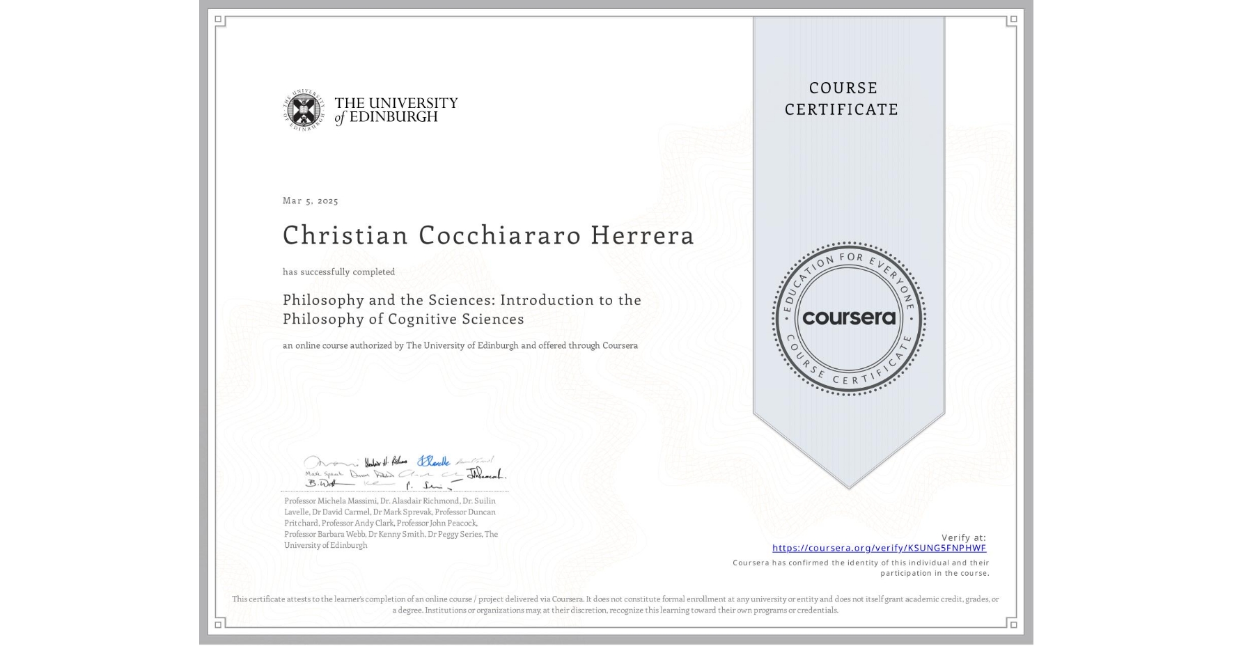 View certificate for Christian Cocchiararo Herrera, Philosophy and the Sciences: Introduction to the Philosophy of Cognitive Sciences, an online non-credit course authorized by The University of Edinburgh and offered through Coursera