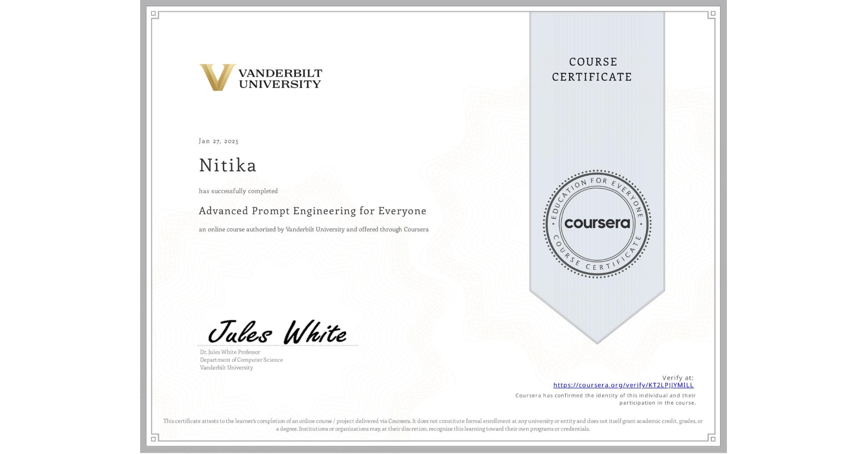 View certificate for Nitika , Advanced Prompt Engineering for Everyone, an online non-credit course authorized by Vanderbilt University and offered through Coursera
