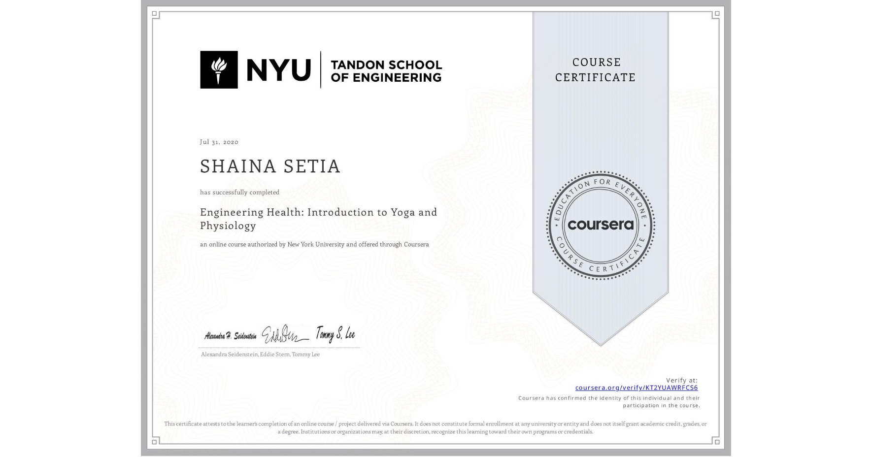 View certificate for SHAINA SETIA, Engineering Health: Introduction to Yoga and Physiology, an online non-credit course authorized by New York University and offered through Coursera