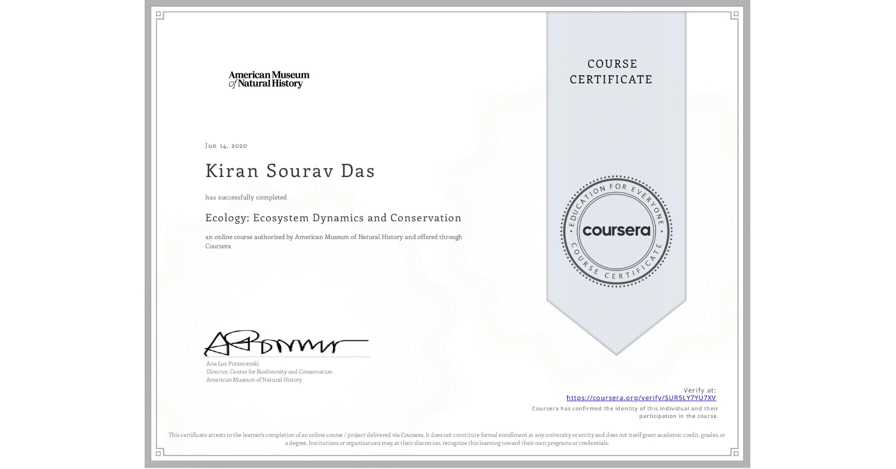 View certificate for Kiran Sourav Das, Ecology: Ecosystem Dynamics and Conservation, an online non-credit course authorized by American Museum of Natural History and offered through Coursera