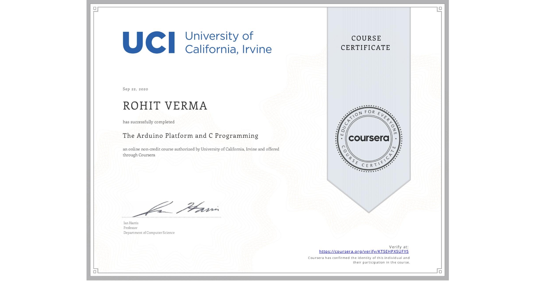 View certificate for ROHIT VERMA, The Arduino Platform and C Programming, an online non-credit course authorized by University of California, Irvine and offered through Coursera