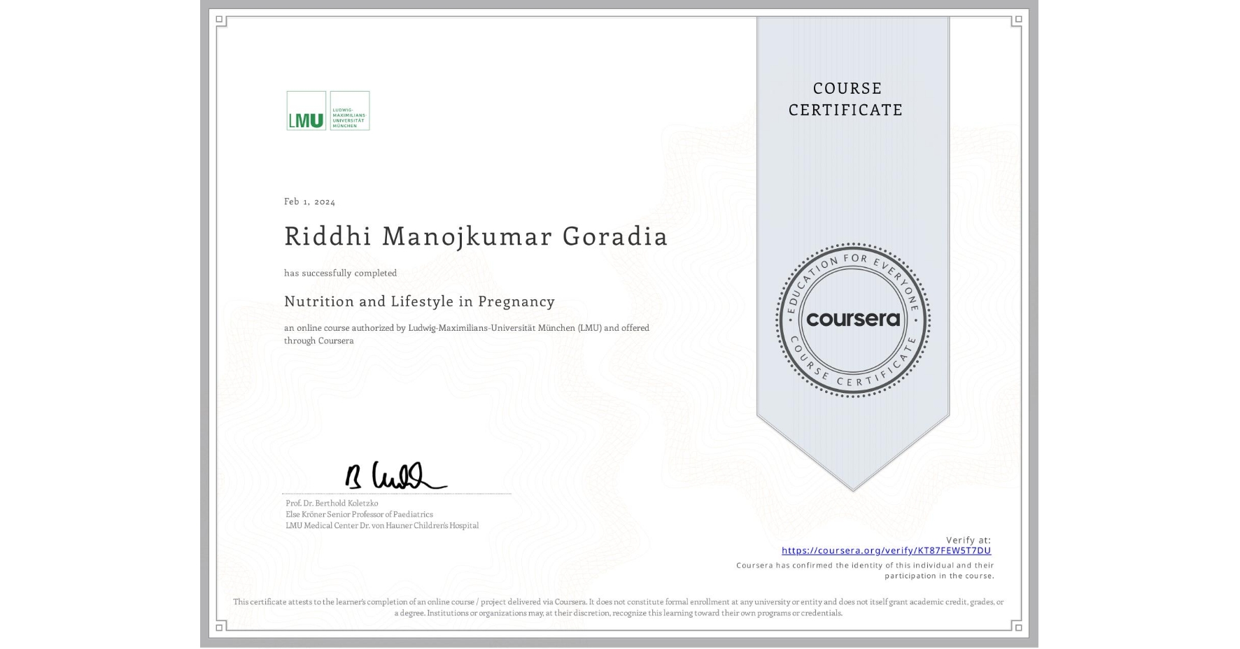 View certificate for Riddhi Manojkumar Goradia  , Nutrition and Lifestyle in Pregnancy, an online non-credit course authorized by Ludwig-Maximilians-Universität München (LMU) and offered through Coursera