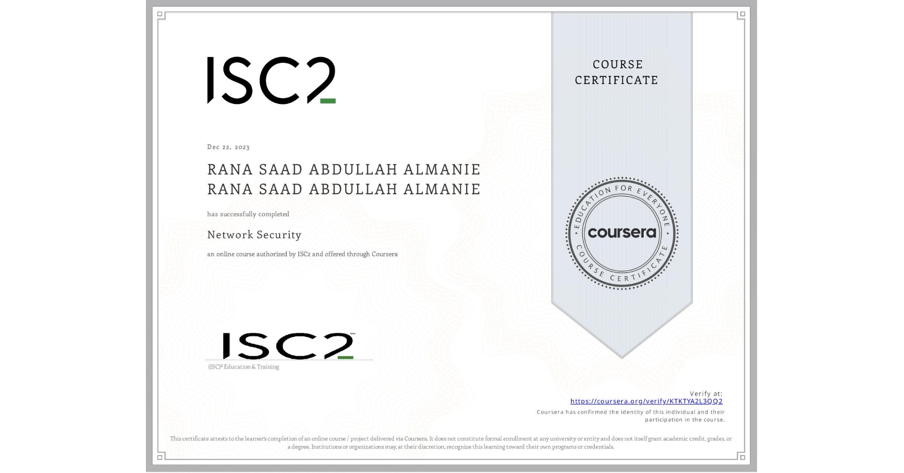 View certificate for RANA SAAD ABDULLAH ALMANIE RANA SAAD ABDULLAH ALMANIE, Network Security, an online non-credit course authorized by ISC2 and offered through Coursera