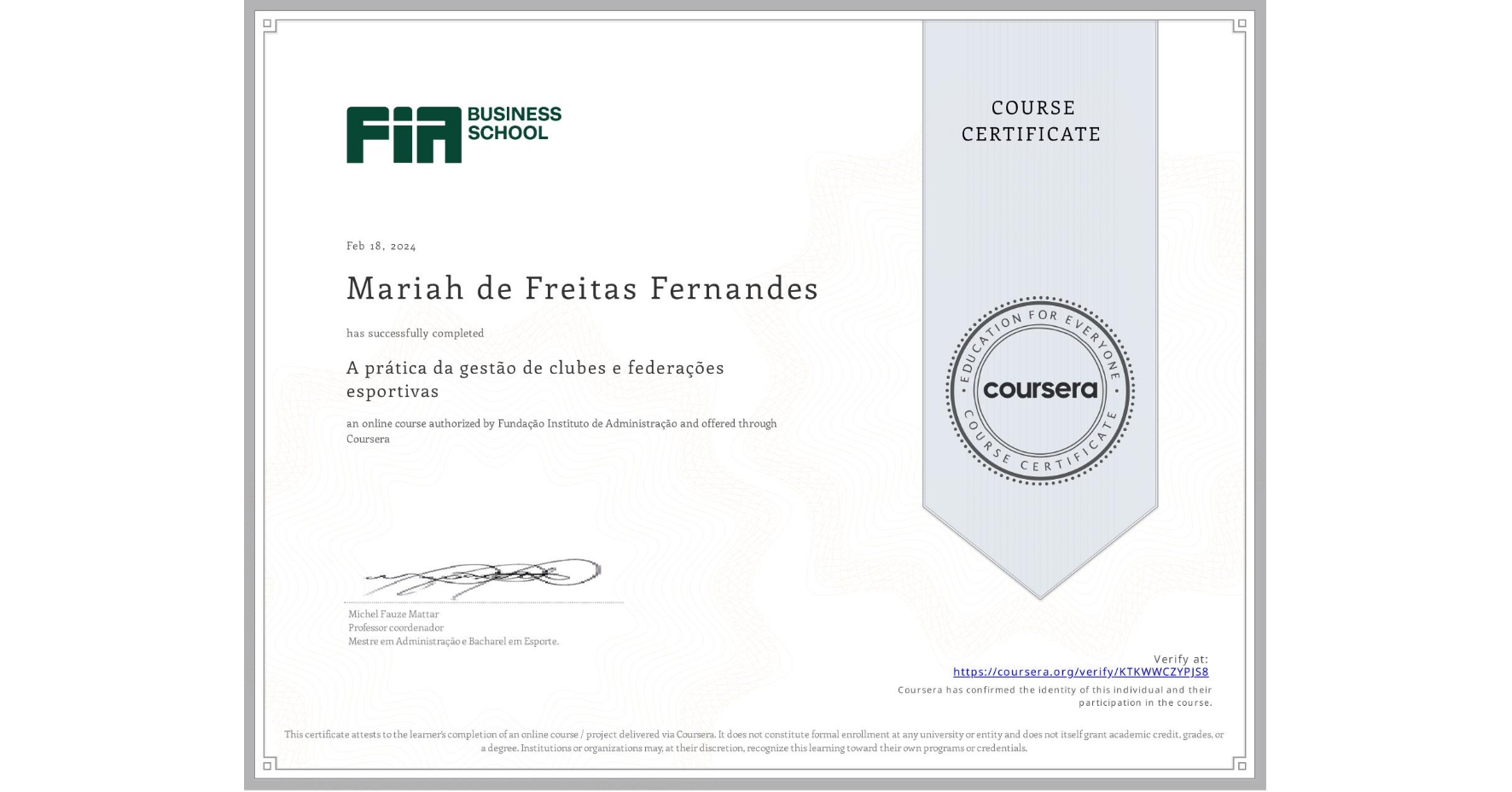 View certificate for Mariah de Freitas Fernandes, A prática da gestão de clubes e federações esportivas , an online non-credit course authorized by Fundação Instituto de Administração and offered through Coursera