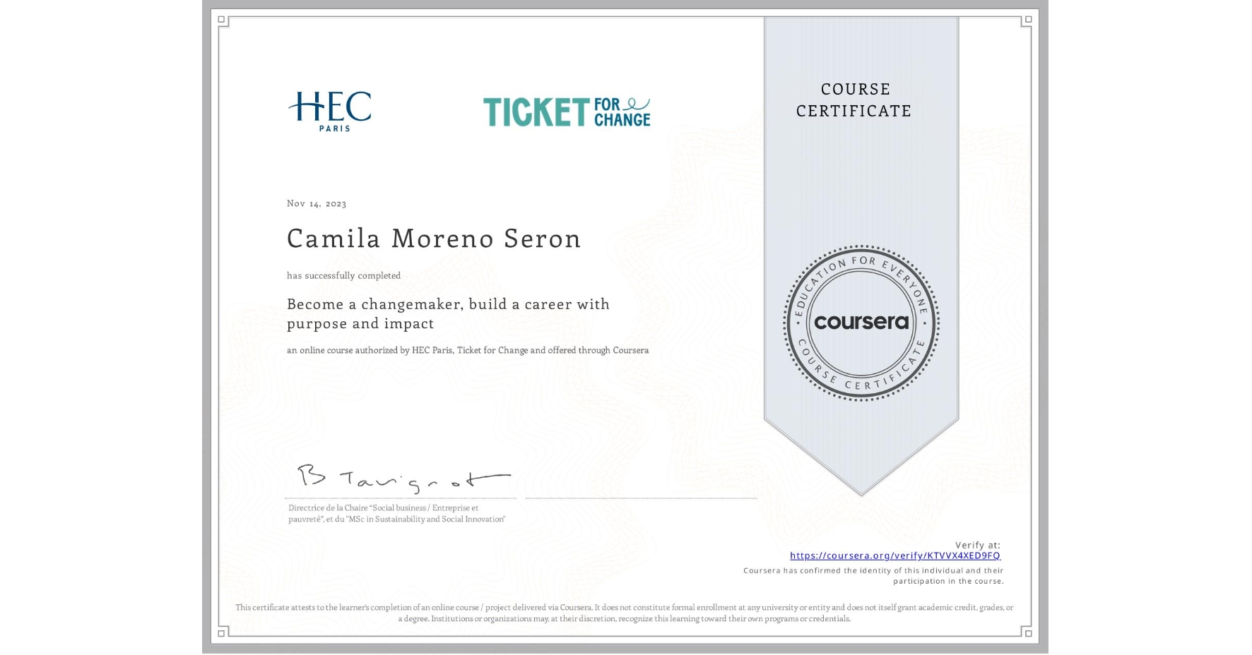 View certificate for Camila Moreno Seron, Become a changemaker, build a career with purpose and impact, an online non-credit course authorized by HEC Paris & Ticket for Change and offered through Coursera