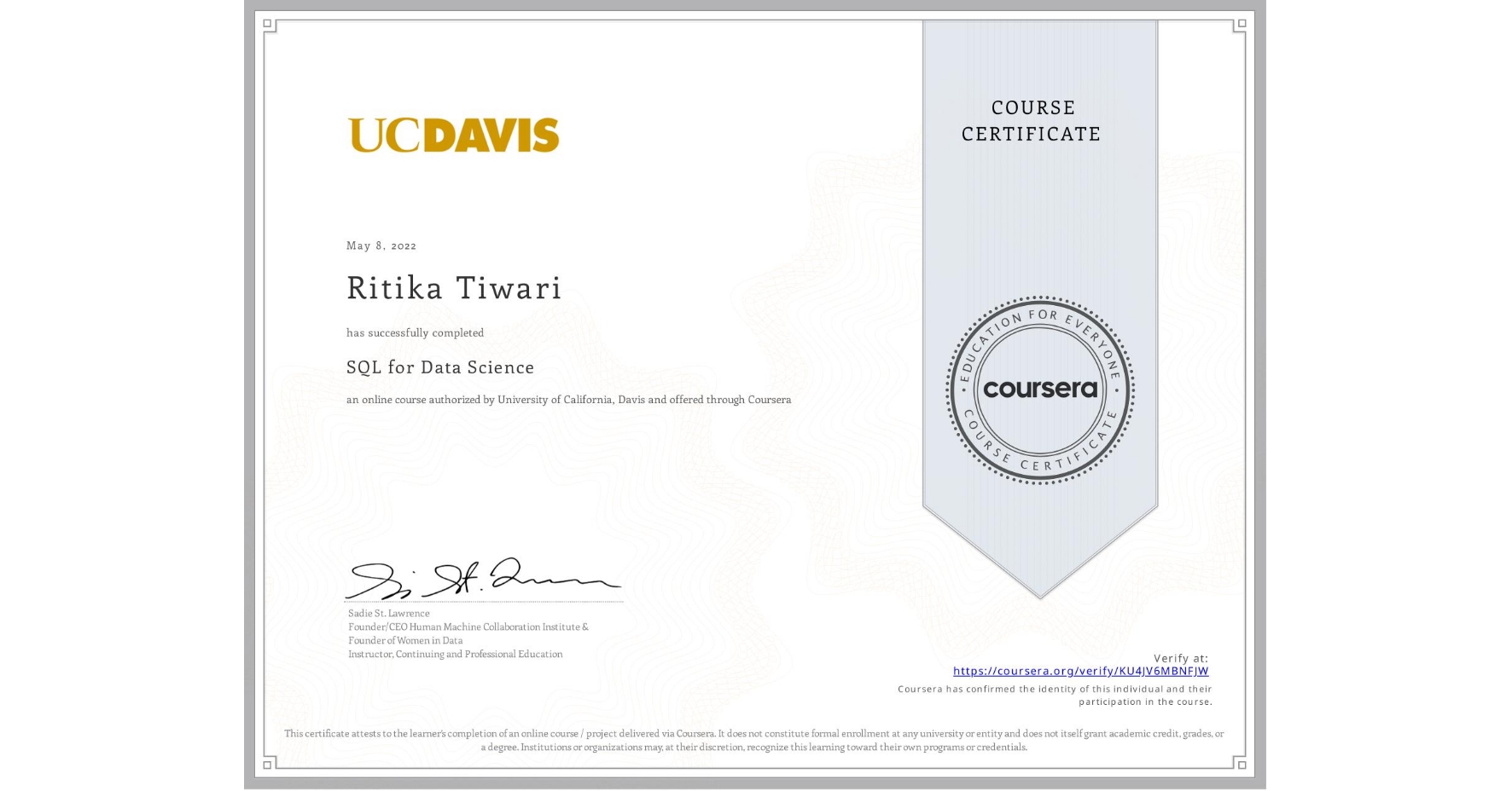 View certificate for Ritika Tiwari, SQL for Data Science, an online non-credit course authorized by University of California, Davis and offered through Coursera