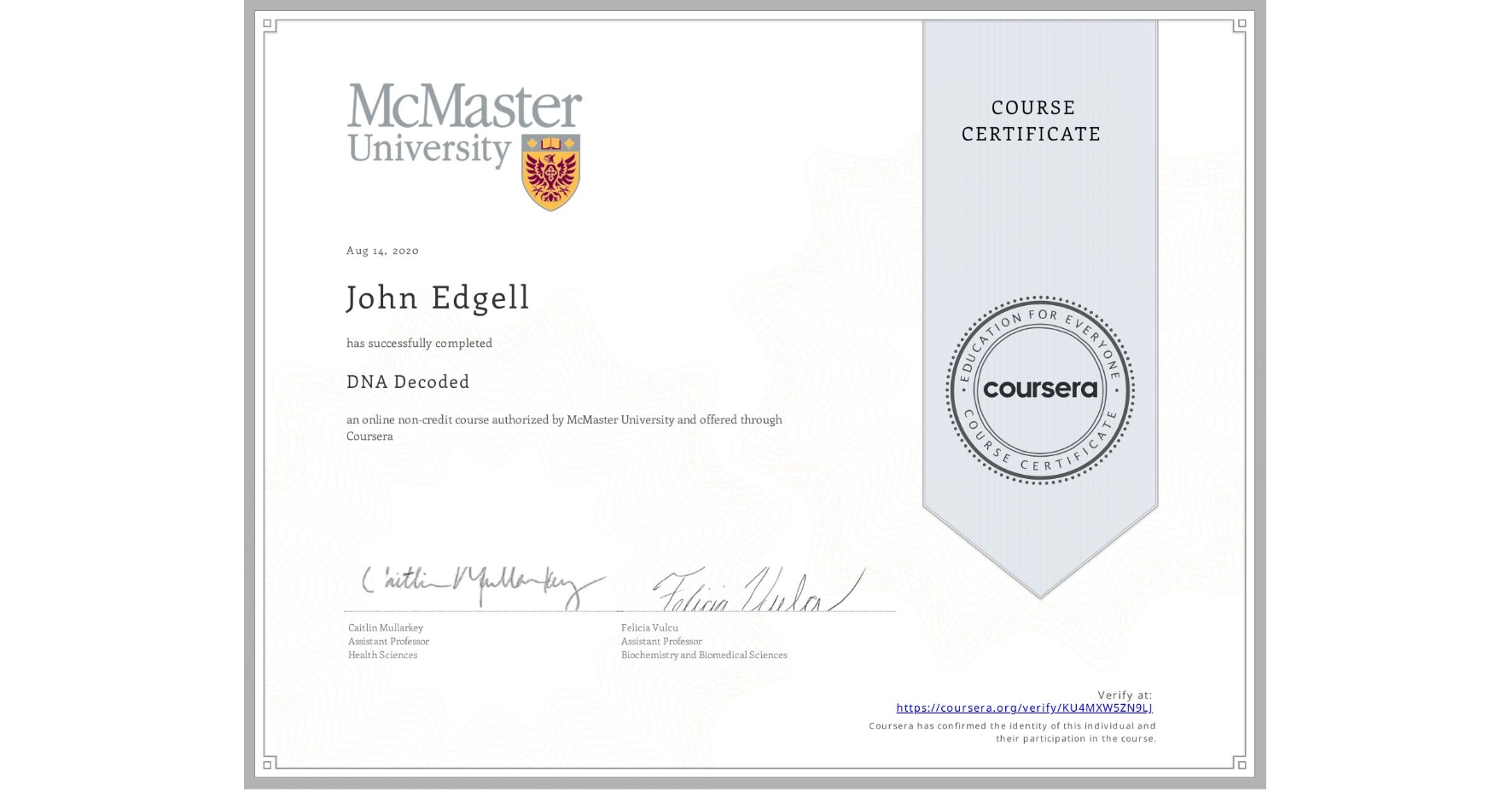 View certificate for John Edgell, DNA Decoded, an online non-credit course authorized by McMaster University and offered through Coursera