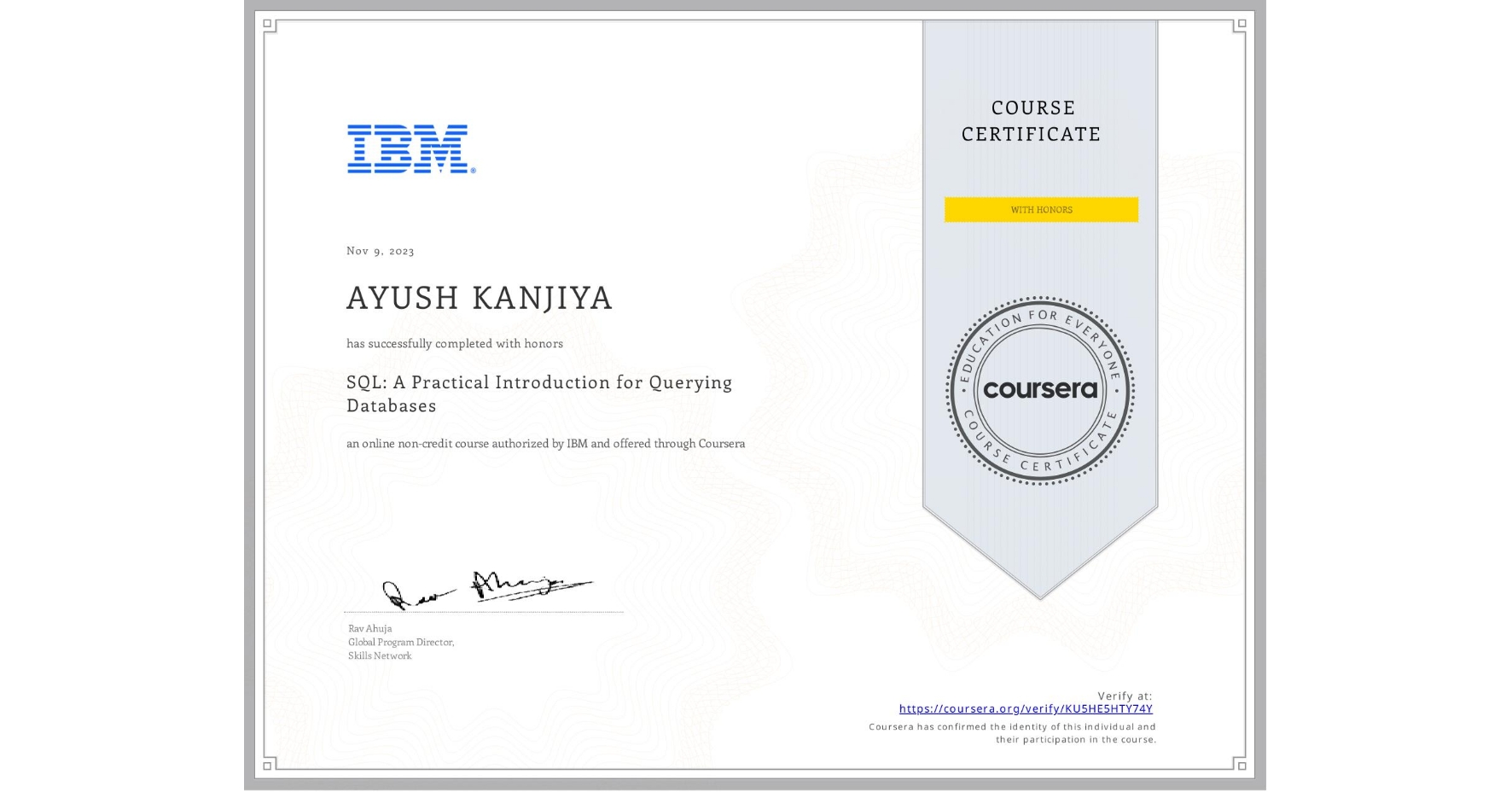 View certificate for AYUSH KANJIYA, SQL: A Practical Introduction for Querying Databases, an online non-credit course authorized by IBM and offered through Coursera
