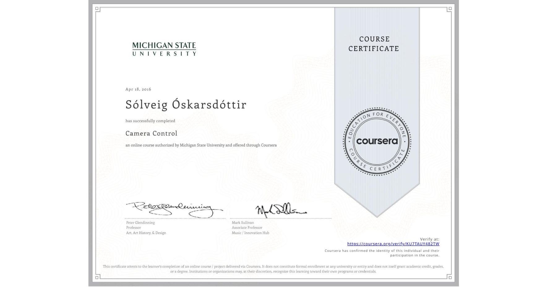 View certificate for Sólveig Óskarsdóttir , Camera Control, an online non-credit course authorized by Michigan State University and offered through Coursera