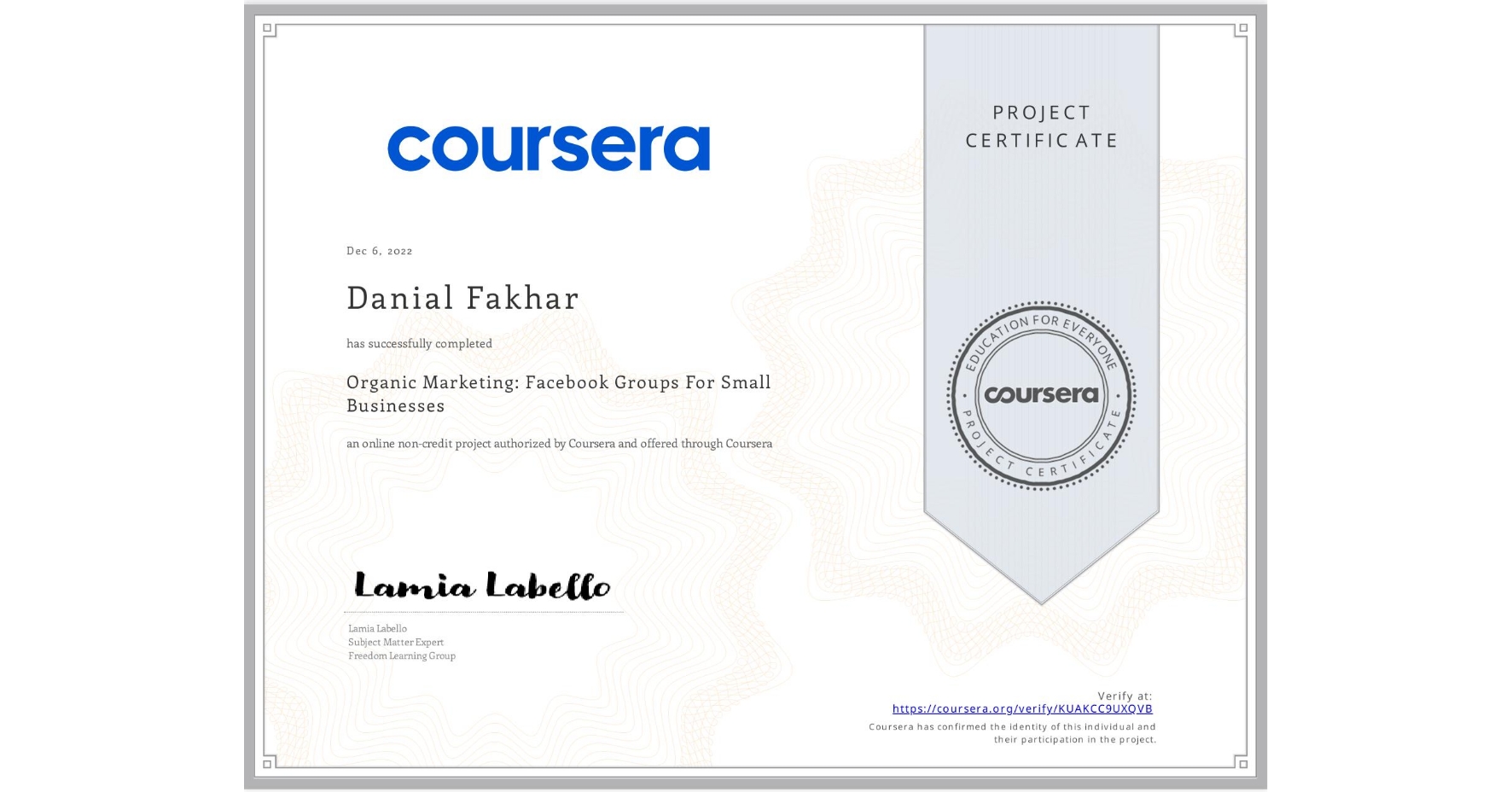 View certificate for Danial Fakhar, Organic Marketing: Facebook Groups For Small Businesses, an online non-credit course authorized by Coursera and offered through Coursera
