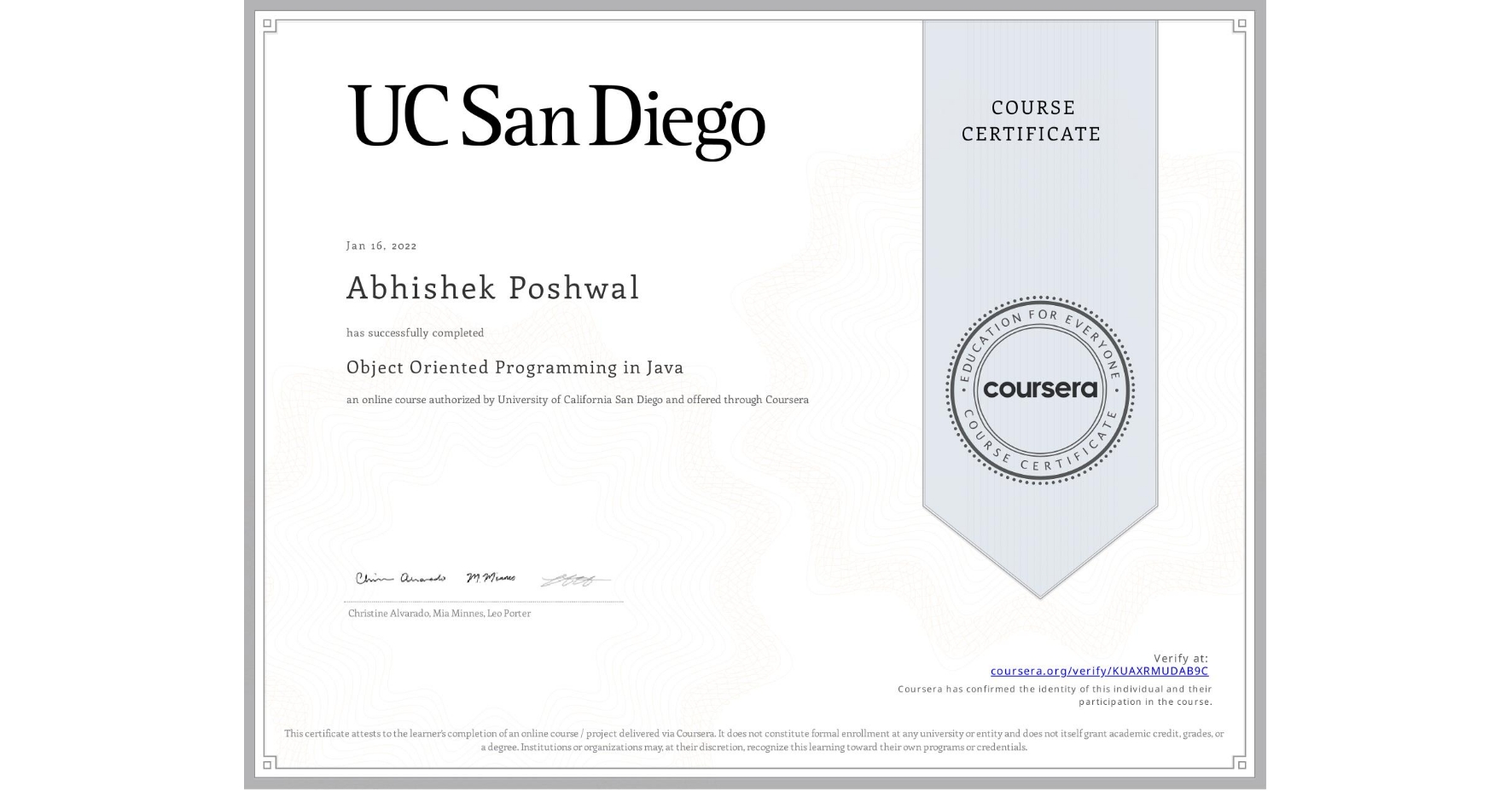 View certificate for Abhishek Poshwal, Object Oriented Programming in Java, an online non-credit course authorized by University of California San Diego and offered through Coursera