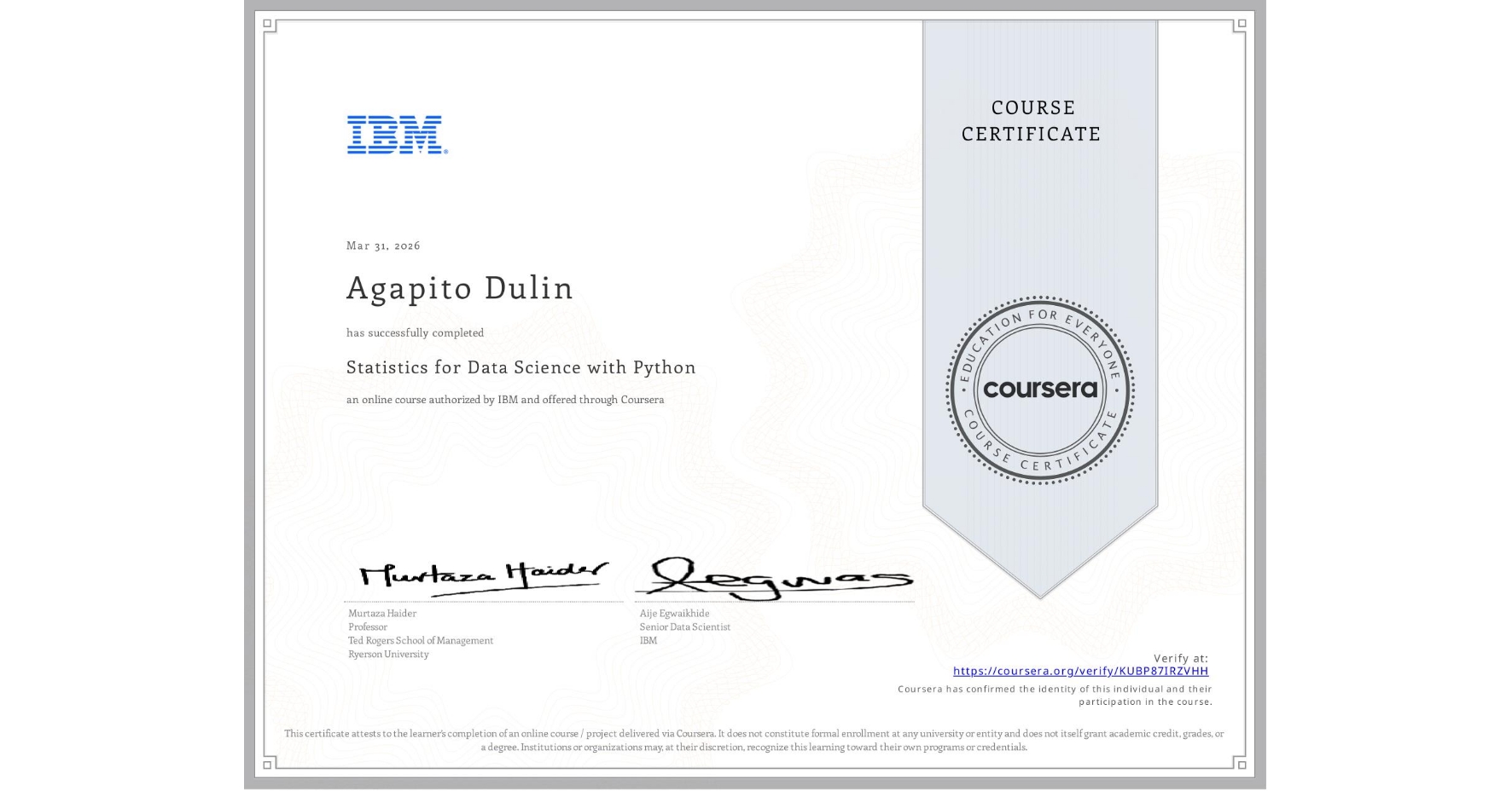 View certificate for Agapito Dulin, Statistics for Data Science with Python, an online non-credit course authorized by IBM and offered through Coursera