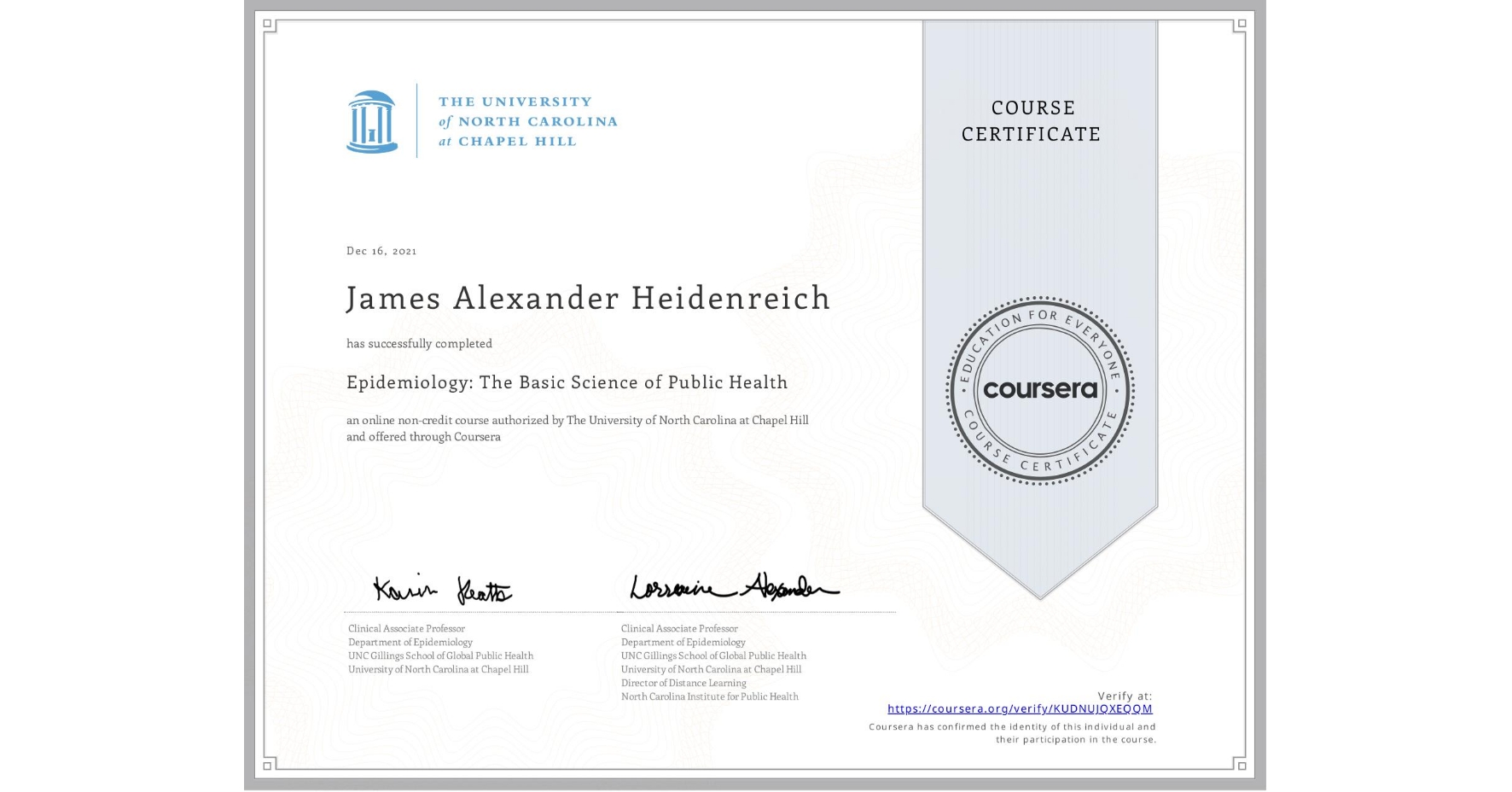 View certificate for James Alexander Heidenreich, Epidemiology: The Basic Science of Public Health, an online non-credit course authorized by The University of North Carolina at Chapel Hill and offered through Coursera
