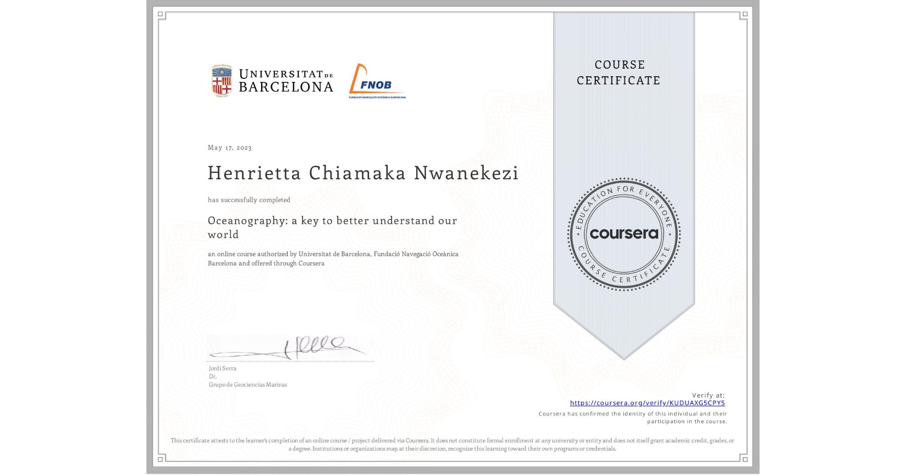 View certificate for Henrietta Chiamaka Nwanekezi, Oceanography: a key to better understand our world, an online non-credit course authorized by Universitat de Barcelona & Fundació Navegació Oceànica Barcelona and offered through Coursera