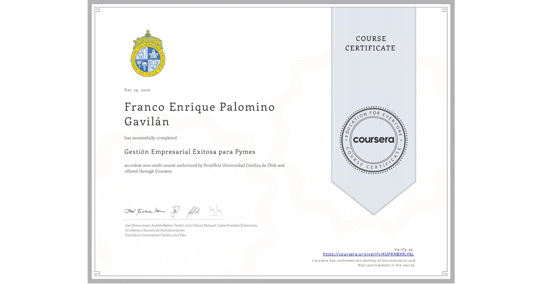 View certificate for Franco Enrique Palomino Gavilán, Gestión Empresarial Exitosa para Pymes, an online non-credit course authorized by Pontificia Universidad Católica de Chile and offered through Coursera