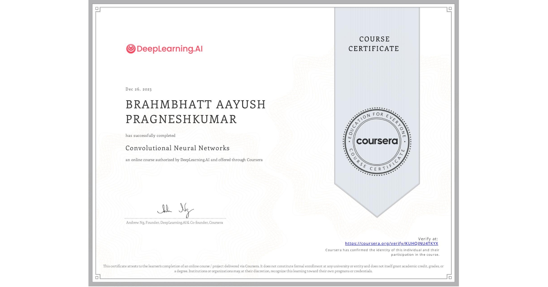 View certificate for BRAHMBHATT AAYUSH PRAGNESHKUMAR, Convolutional Neural Networks, an online non-credit course authorized by DeepLearning.AI and offered through Coursera