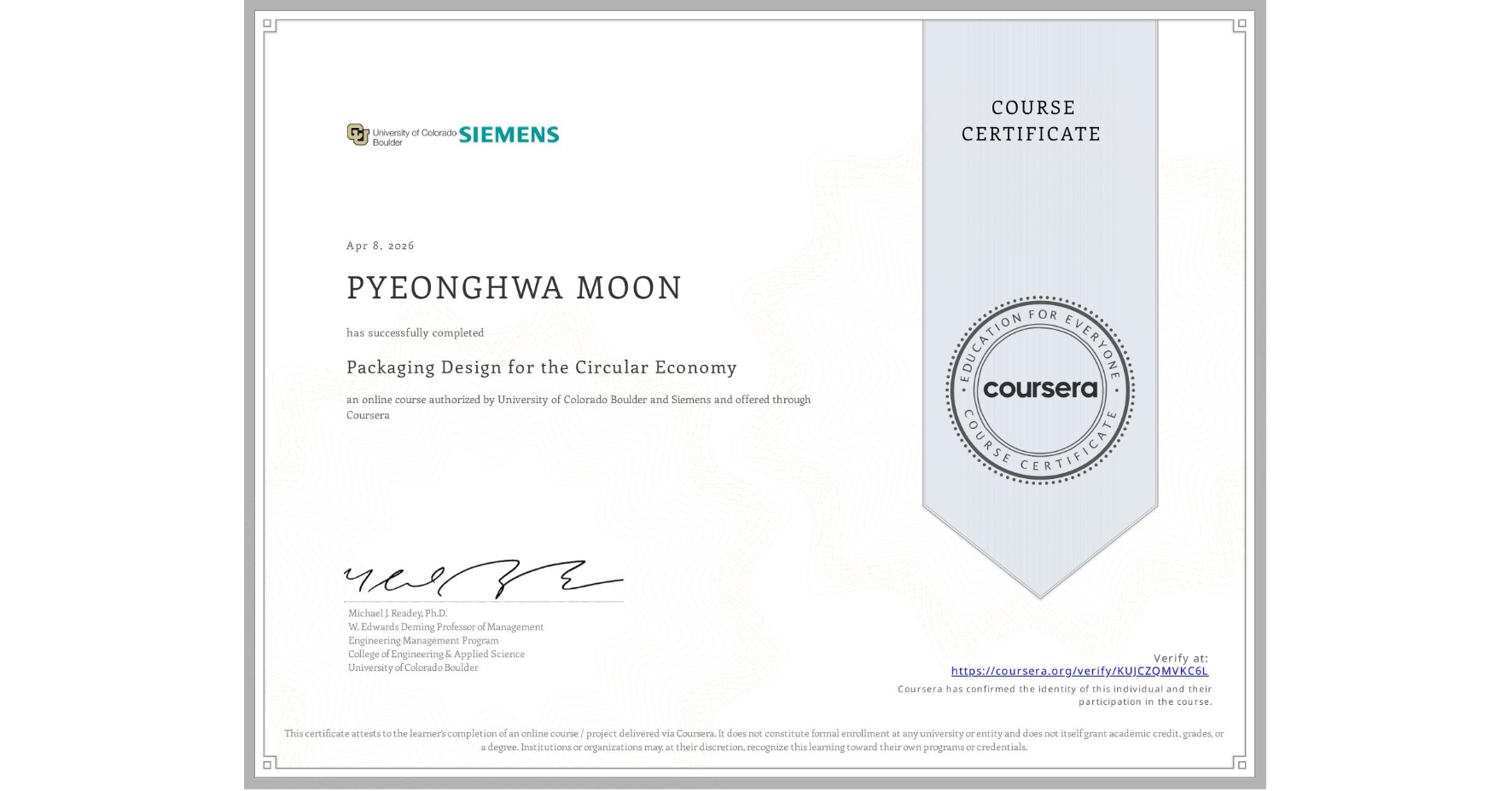 View certificate for PYEONGHWA MOON, Packaging Design for the Circular Economy, an online non-credit course authorized by University of Colorado Boulder & Siemens and offered through Coursera
