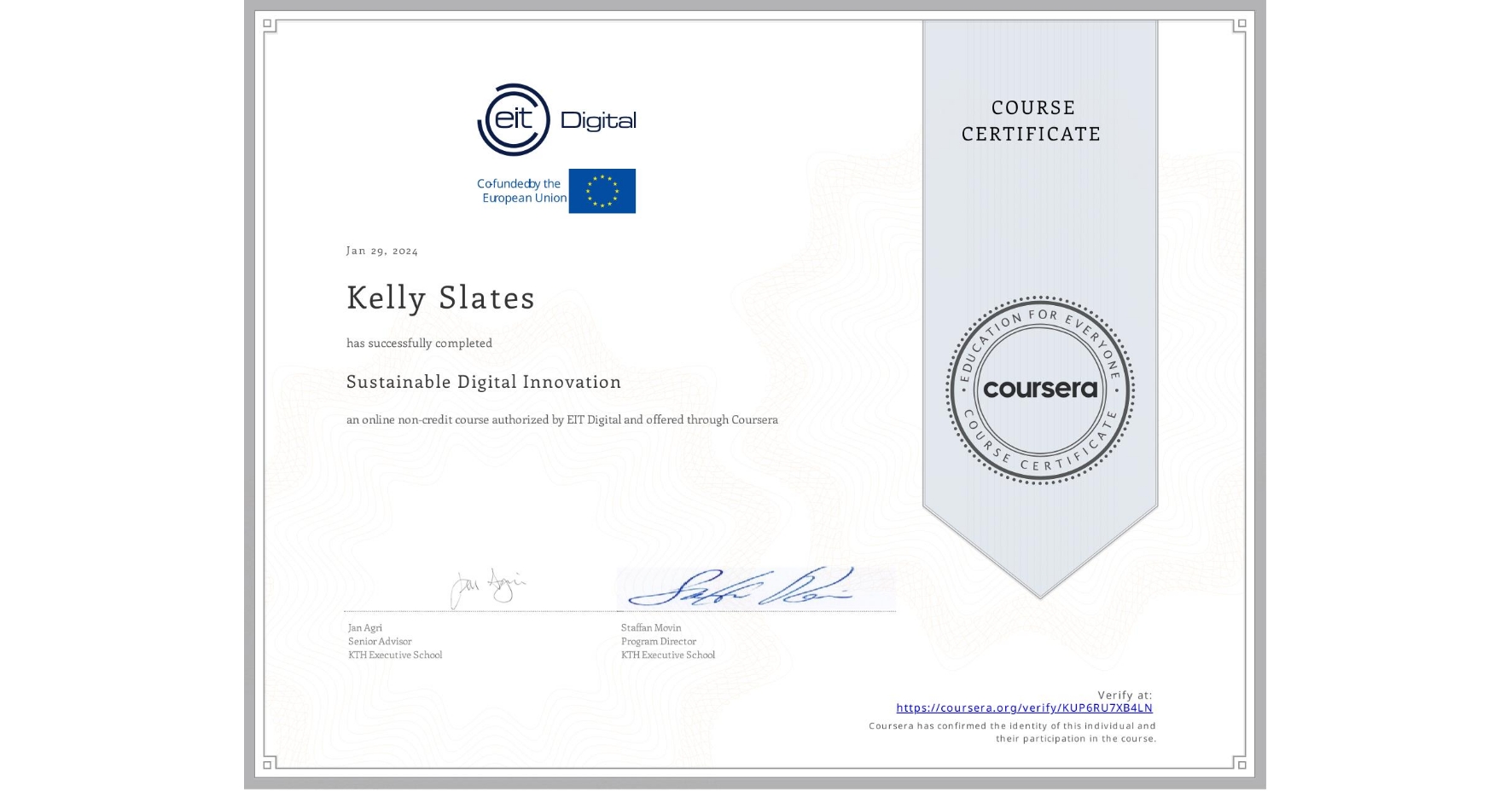 View certificate for Kelly Slates, Sustainable Digital Innovation, an online non-credit course authorized by EIT Digital  and offered through Coursera