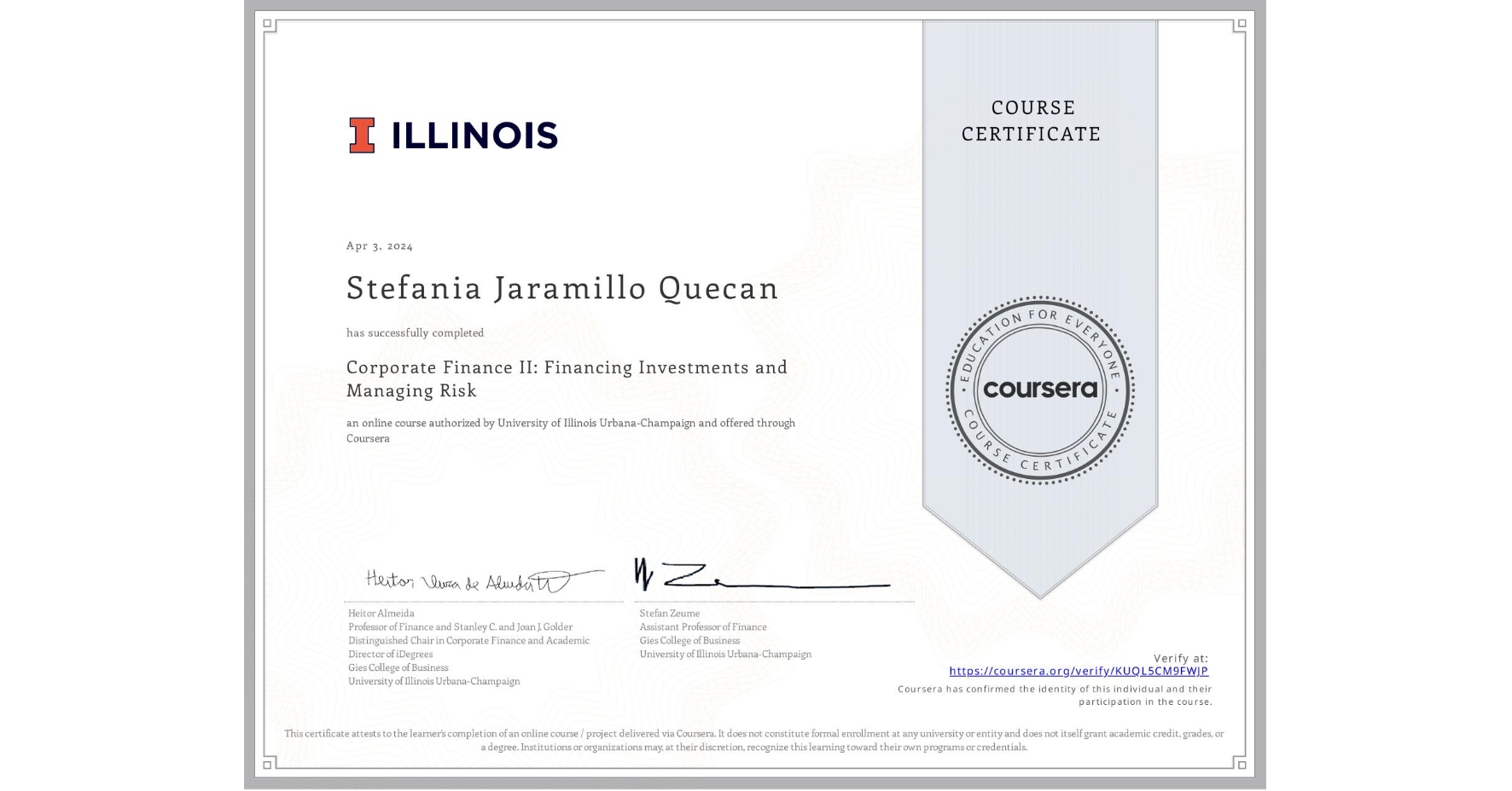 View certificate for Stefania Jaramillo Quecan, Corporate Finance II: Financing Investments and Managing Risk, an online non-credit course authorized by University of Illinois Urbana-Champaign and offered through Coursera