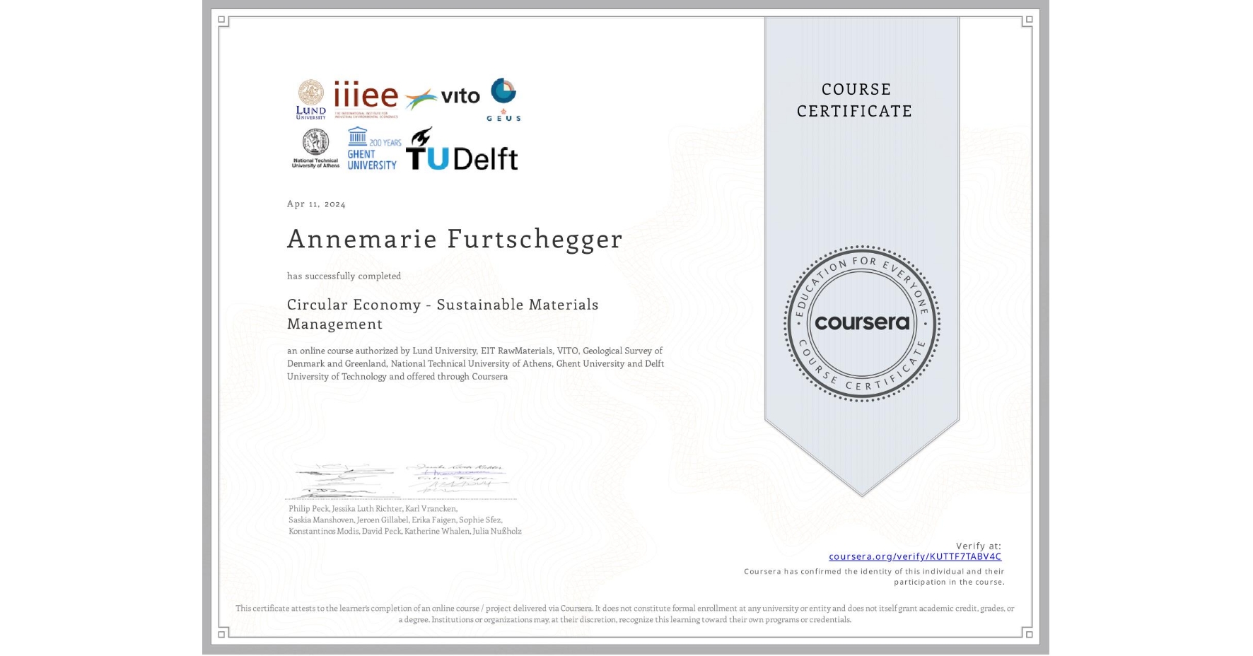 View certificate for Annemarie Furtschegger, Circular Economy - Sustainable Materials Management, an online non-credit course authorized by Lund University, EIT RawMaterials, VITO, Geological Survey of Denmark and Greenland, National Technical University of Athens, Ghent University & Delft University of Technology and offered through Coursera